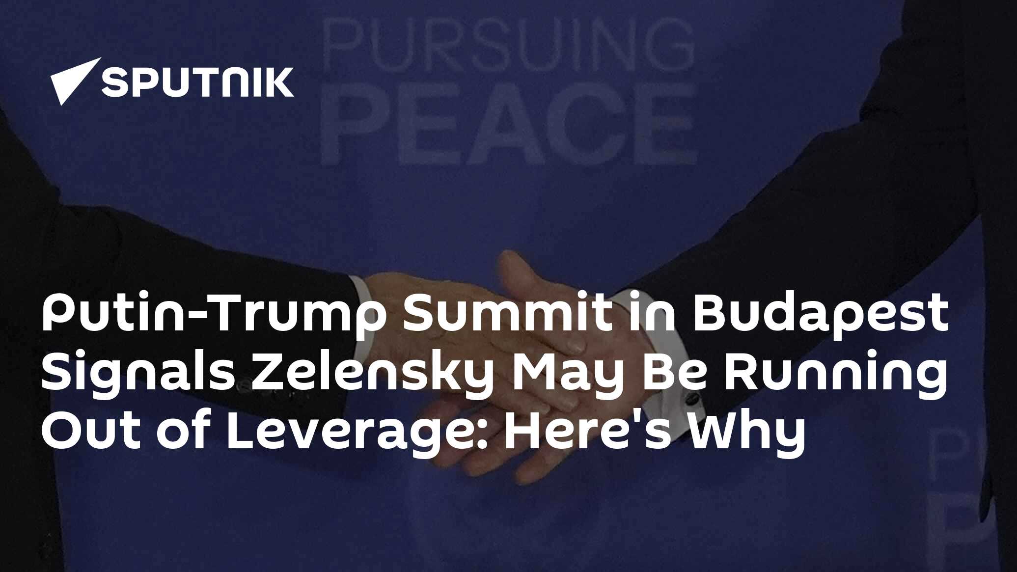 Putin-Trump Summit in Budapest Signals Zelensky May Be Running Out of Leverage: Here's Why