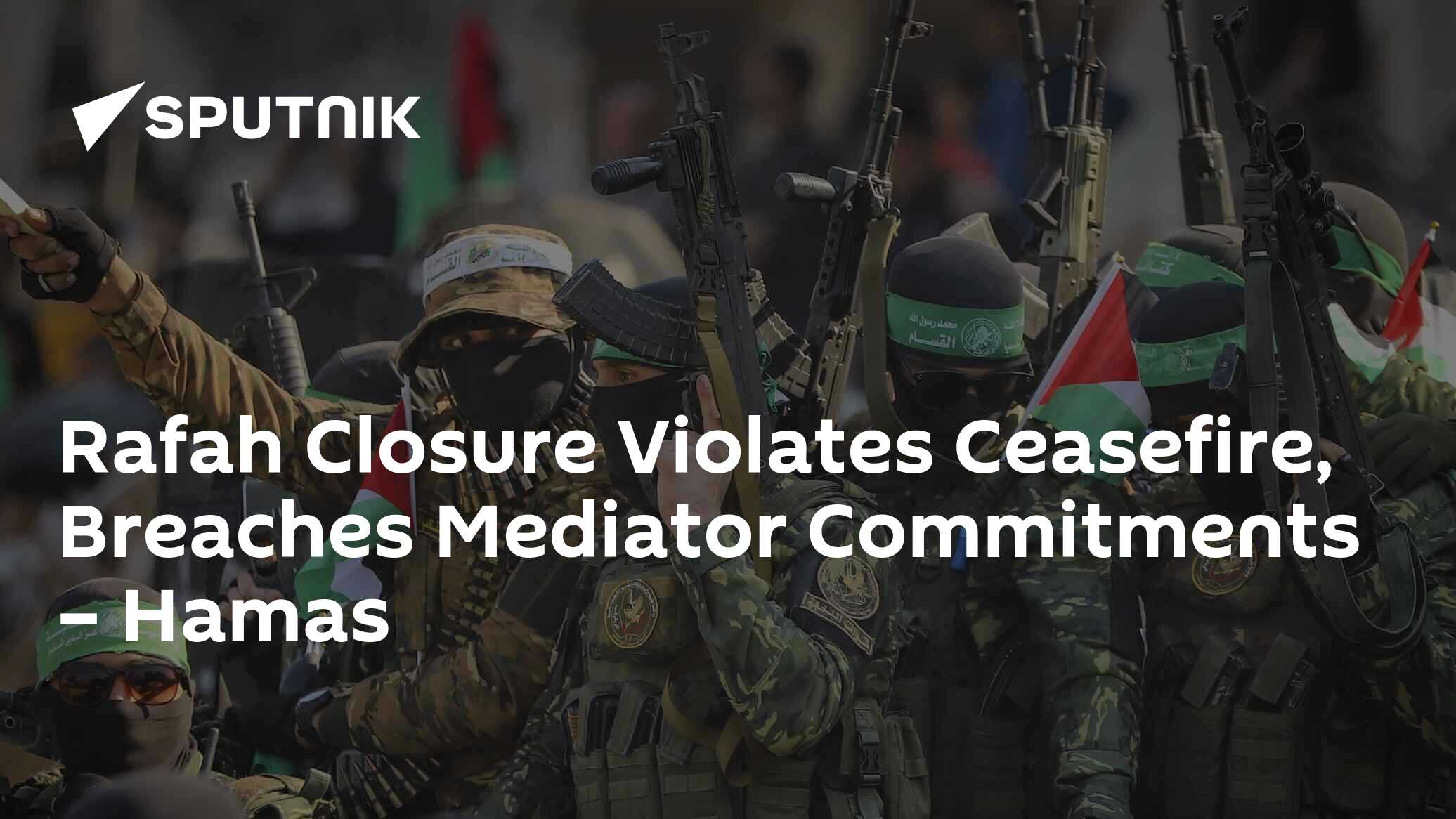 Rafah Closure Violates Ceasefire, Breaches Mediator Commitments – Hamas