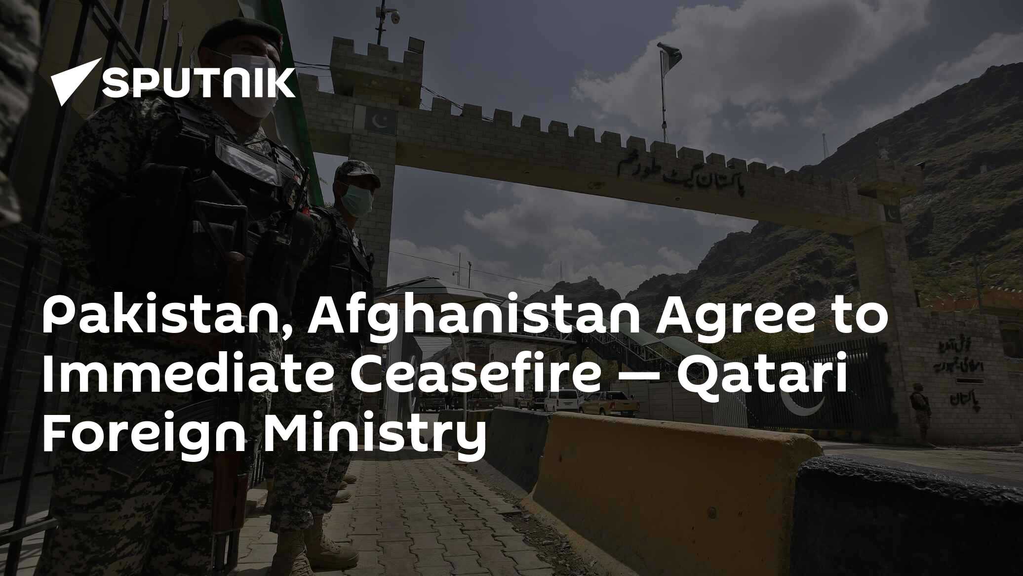 Pakistan, Afghanistan Agree to Immediate Ceasefire — Qatari Foreign Ministry