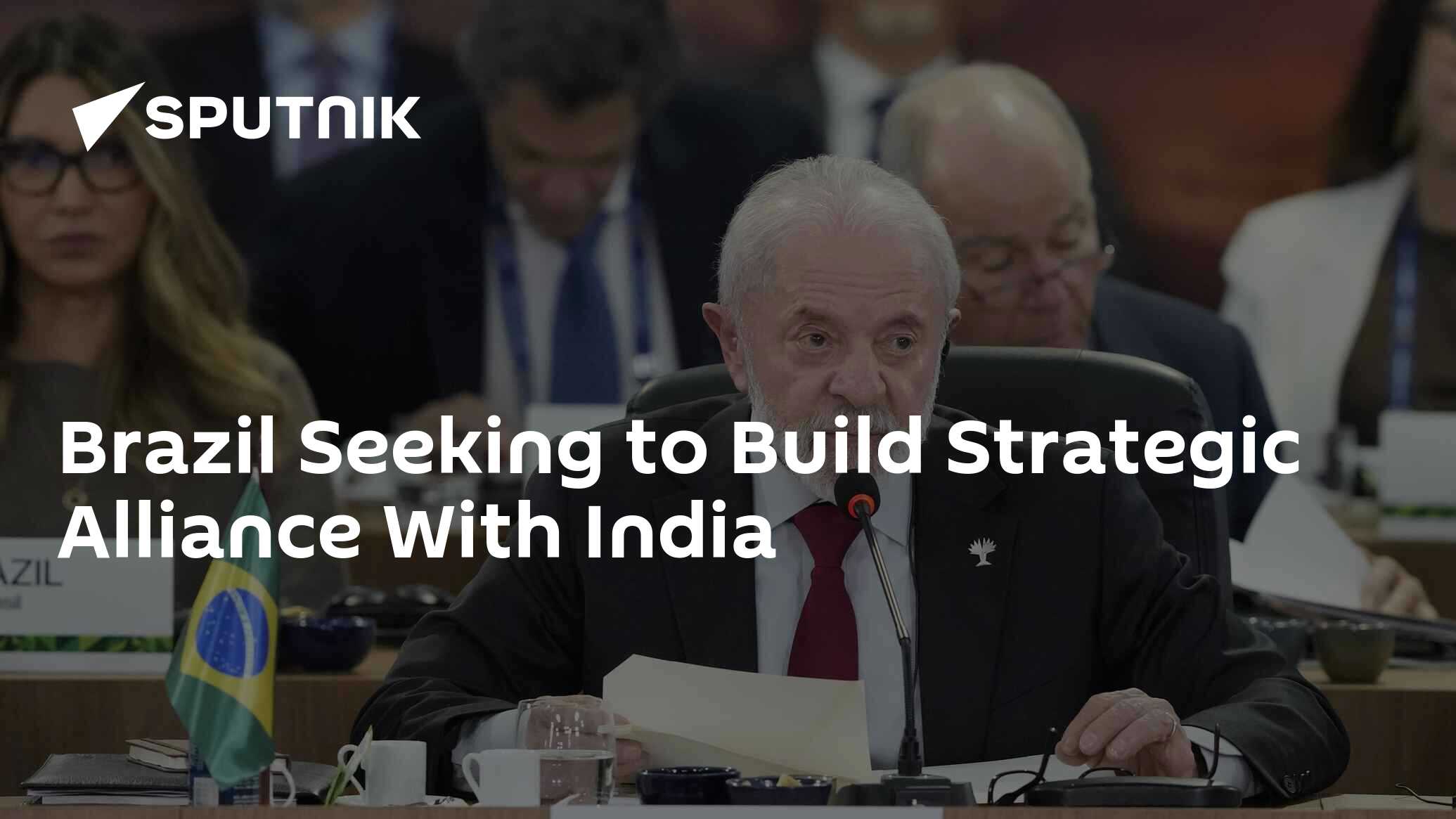Brazil Seeking to Build Strategic Alliance With India Brazil Seeking to Build Strategic Alliance With India