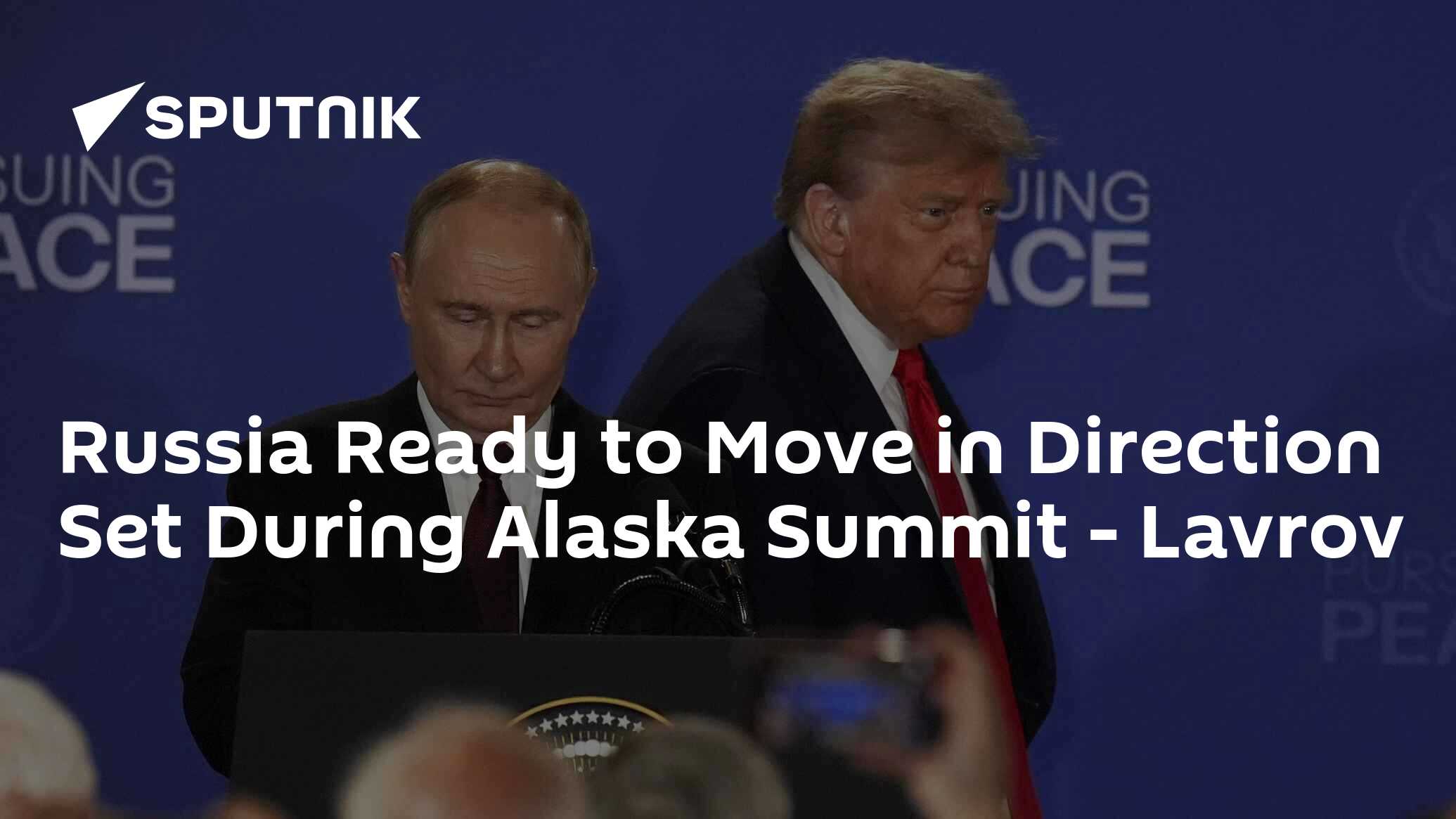 Russia Ready to Move in Direction Set During Alaska Summit Russia Ready to Move in Direction Set During Alaska Summit