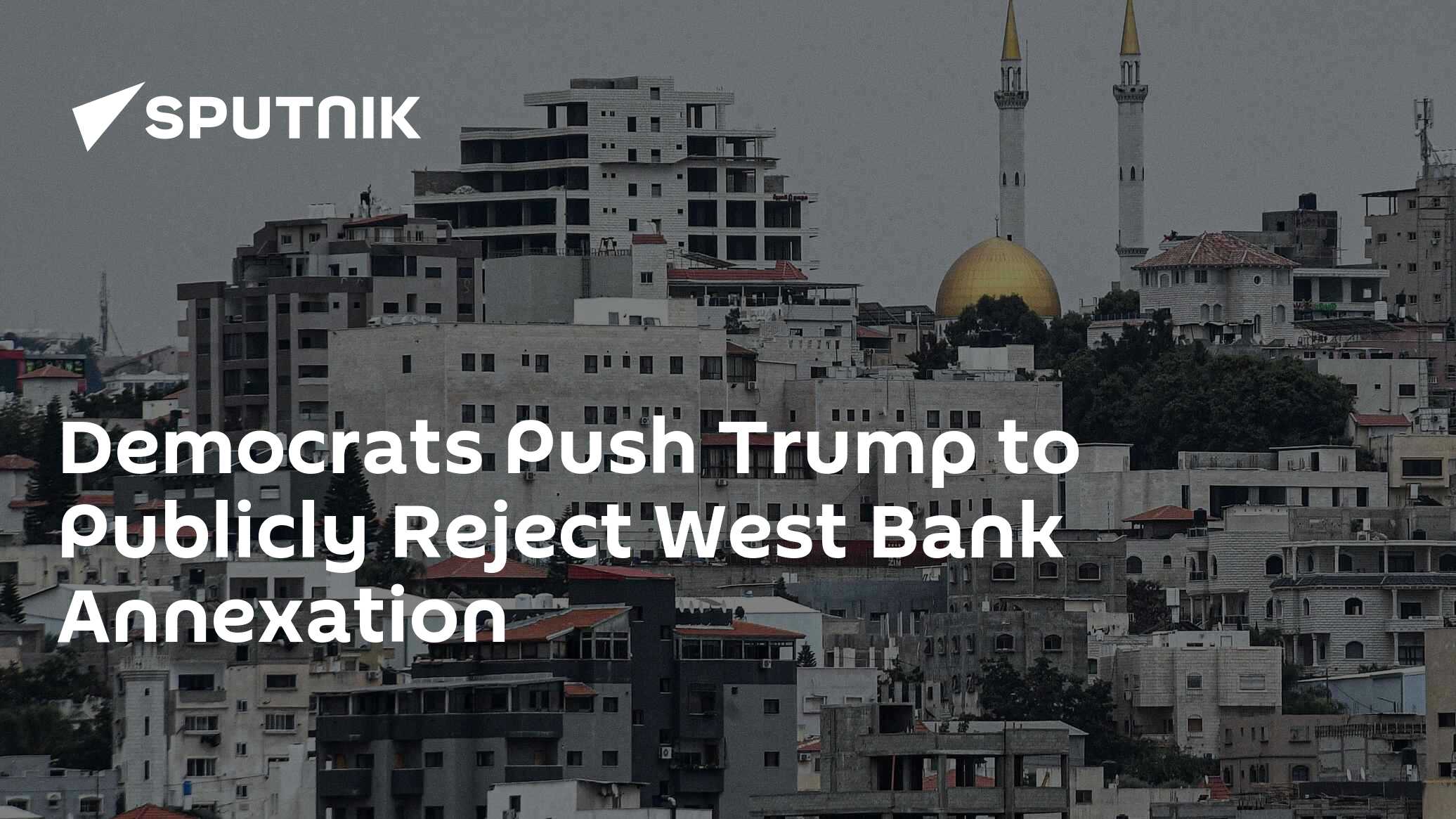 Democrats Push Trump to Publicly Reject West Bank Annexation