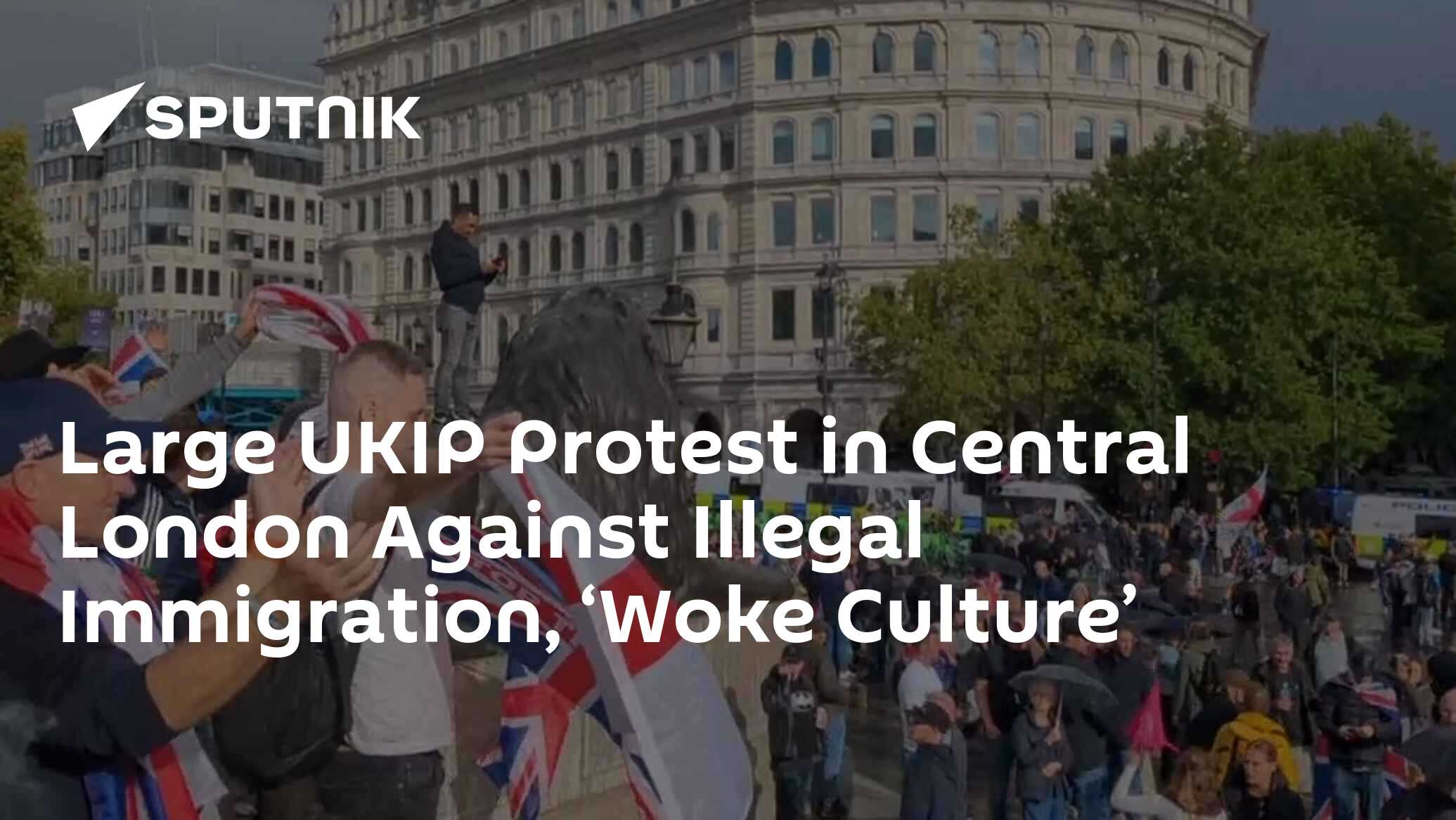 Large UKIP Protest in Central London Targets Illegal Migration, ‘Woke Culture’ Large UKIP Protest in Central London Targets Illegal Migration, ‘Woke Culture’
