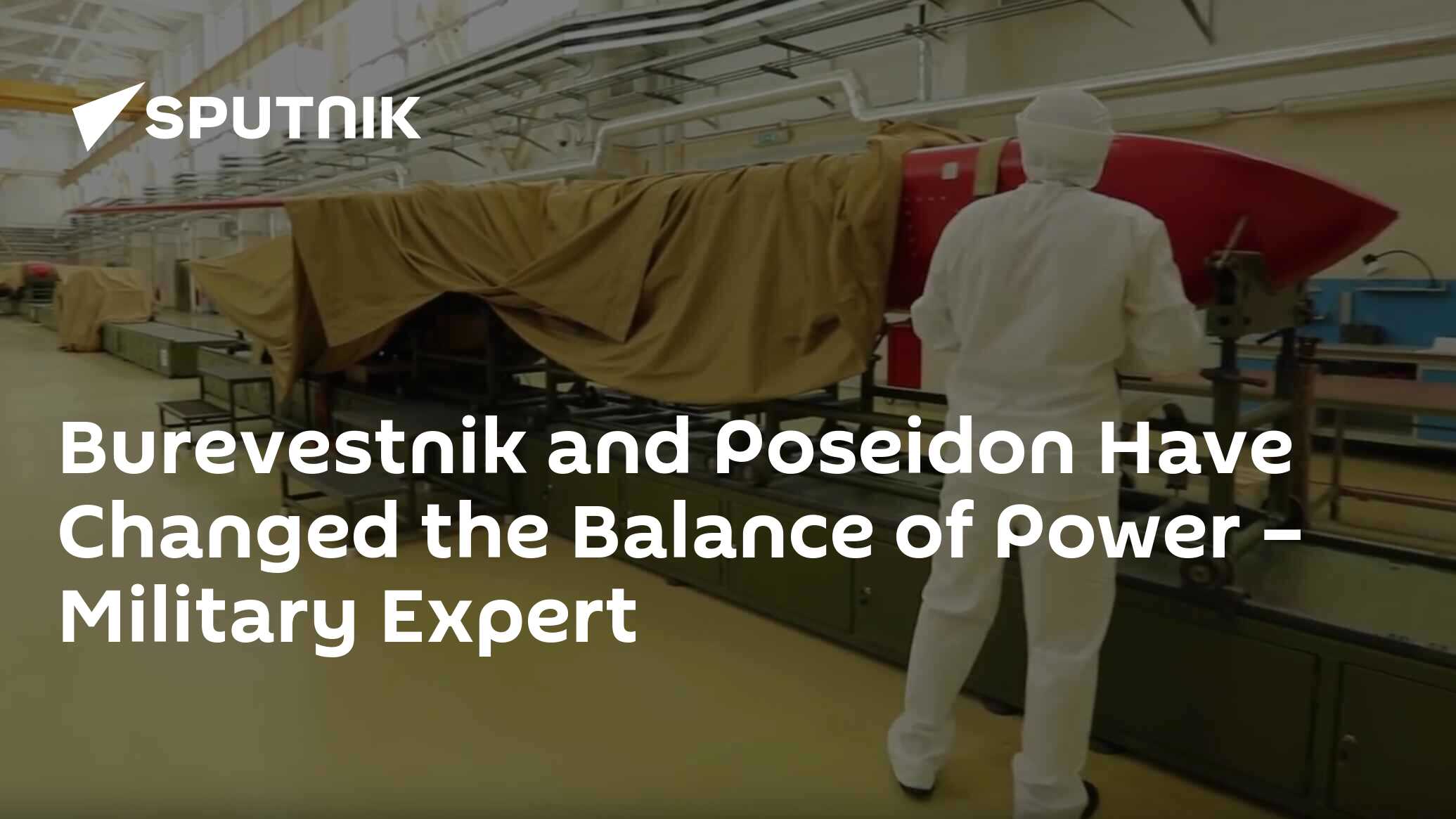 Burevestnik and Poseidon Have Changed the Balance of Power – Military Expert Burevestnik and Poseidon Have Changed the Balance of Power – Military Expert