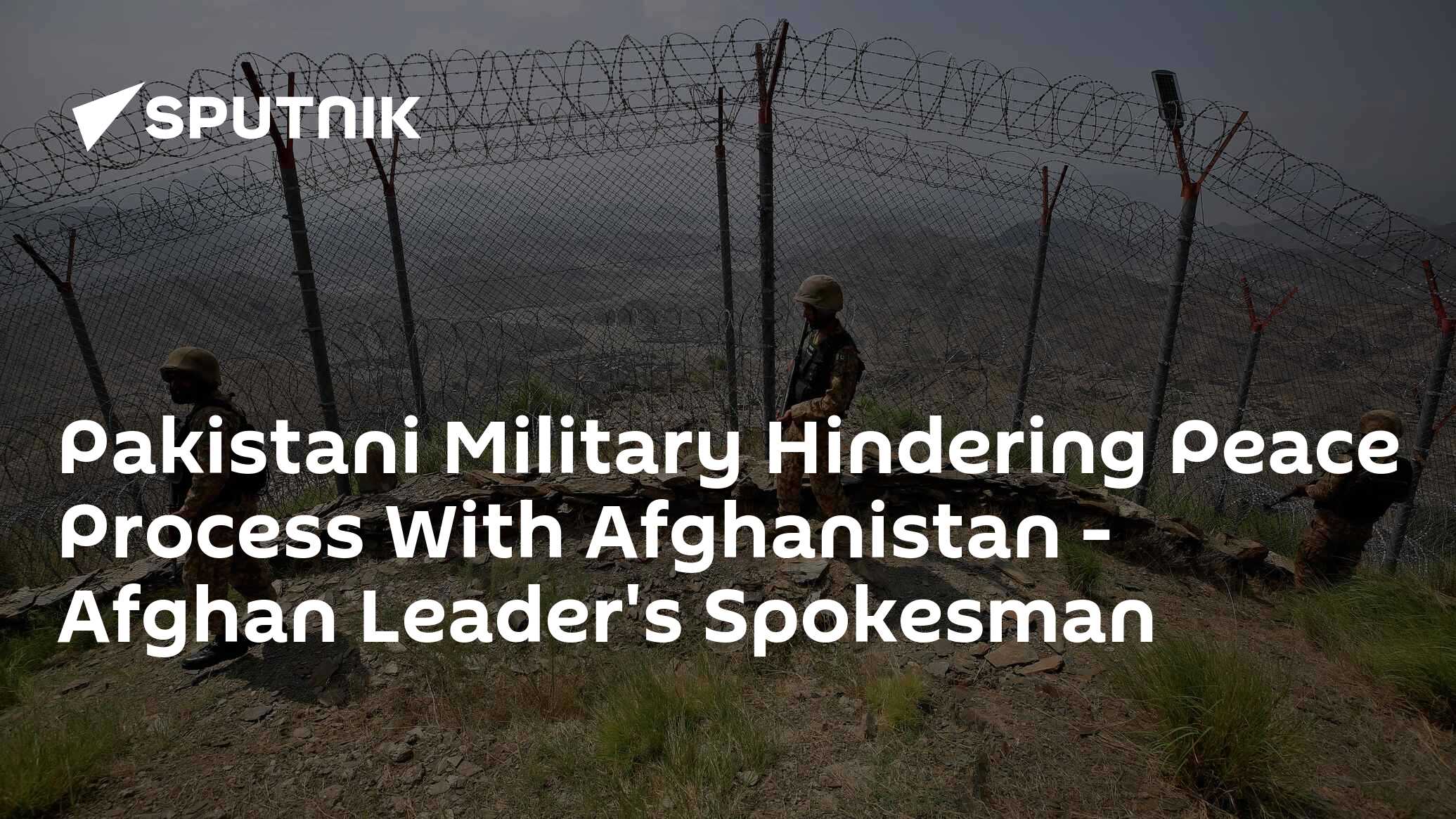 Pakistani Military Hindering Peace Process With Afghanistan