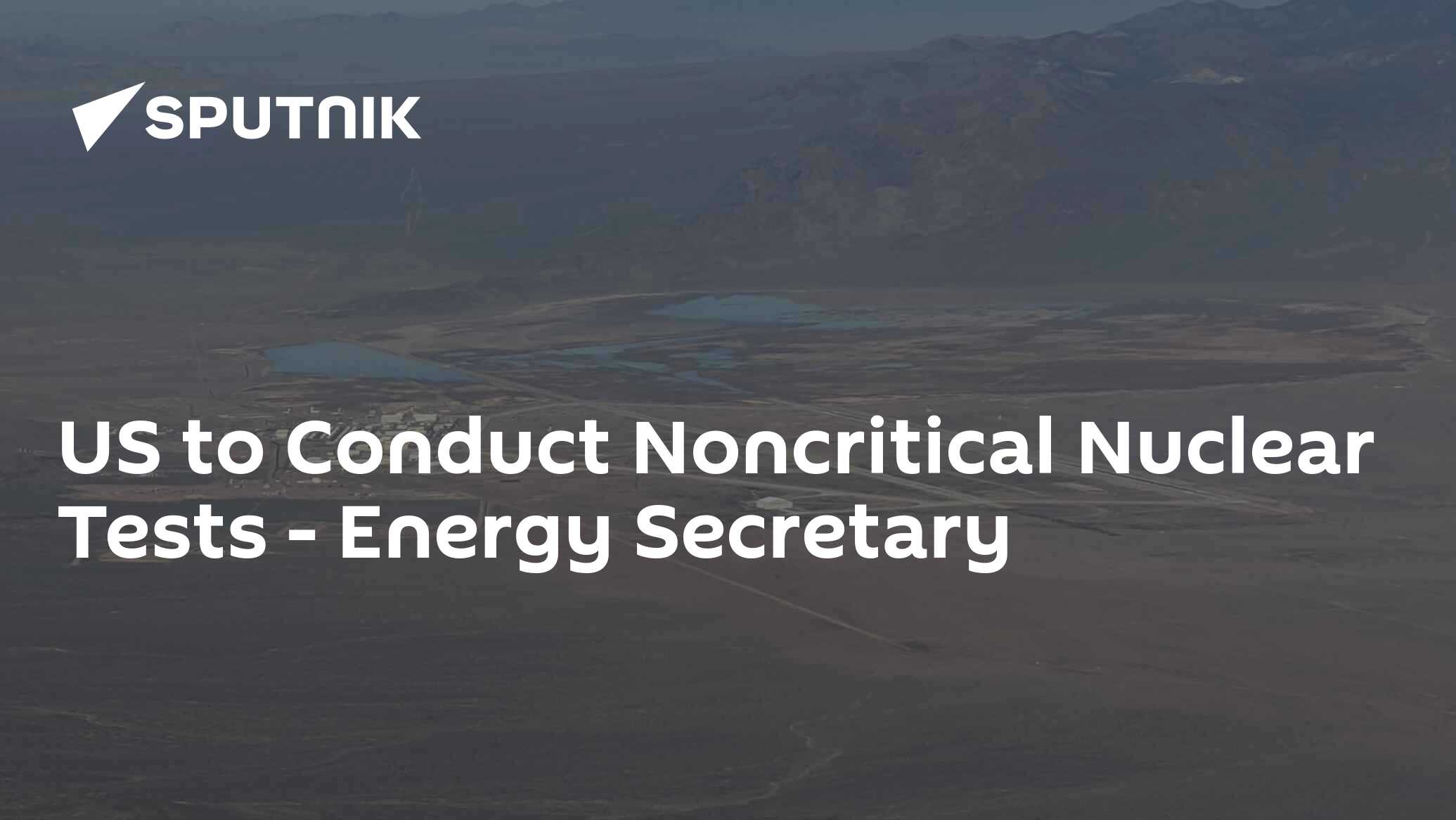 US to Conduct Noncritical Nuclear Tests, Energy Secretary US to Conduct Noncritical Nuclear Tests, Energy Secretary