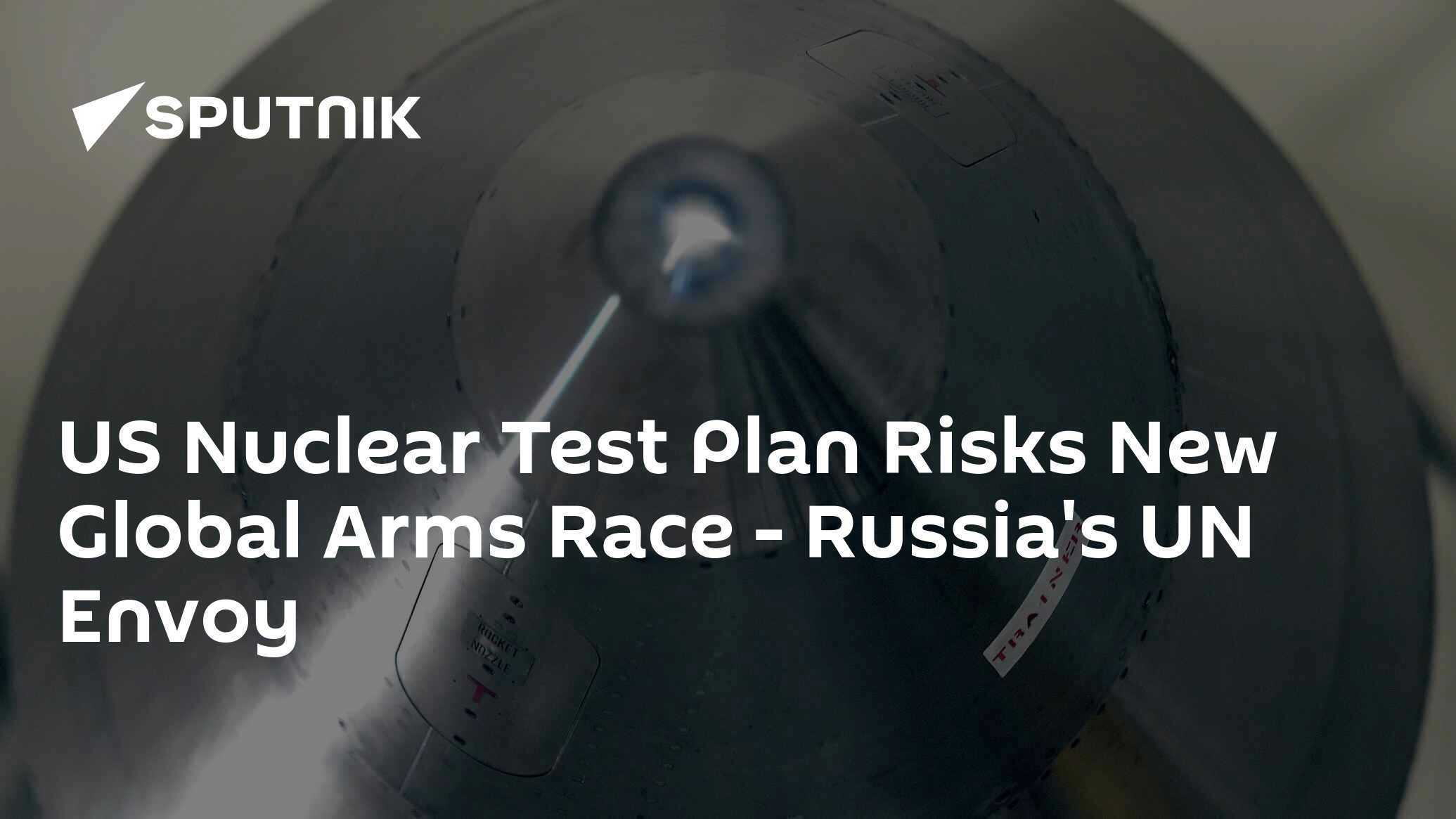 US Nuclear Test Plan Risks New Global Arms Race - Russia's UN Envoy