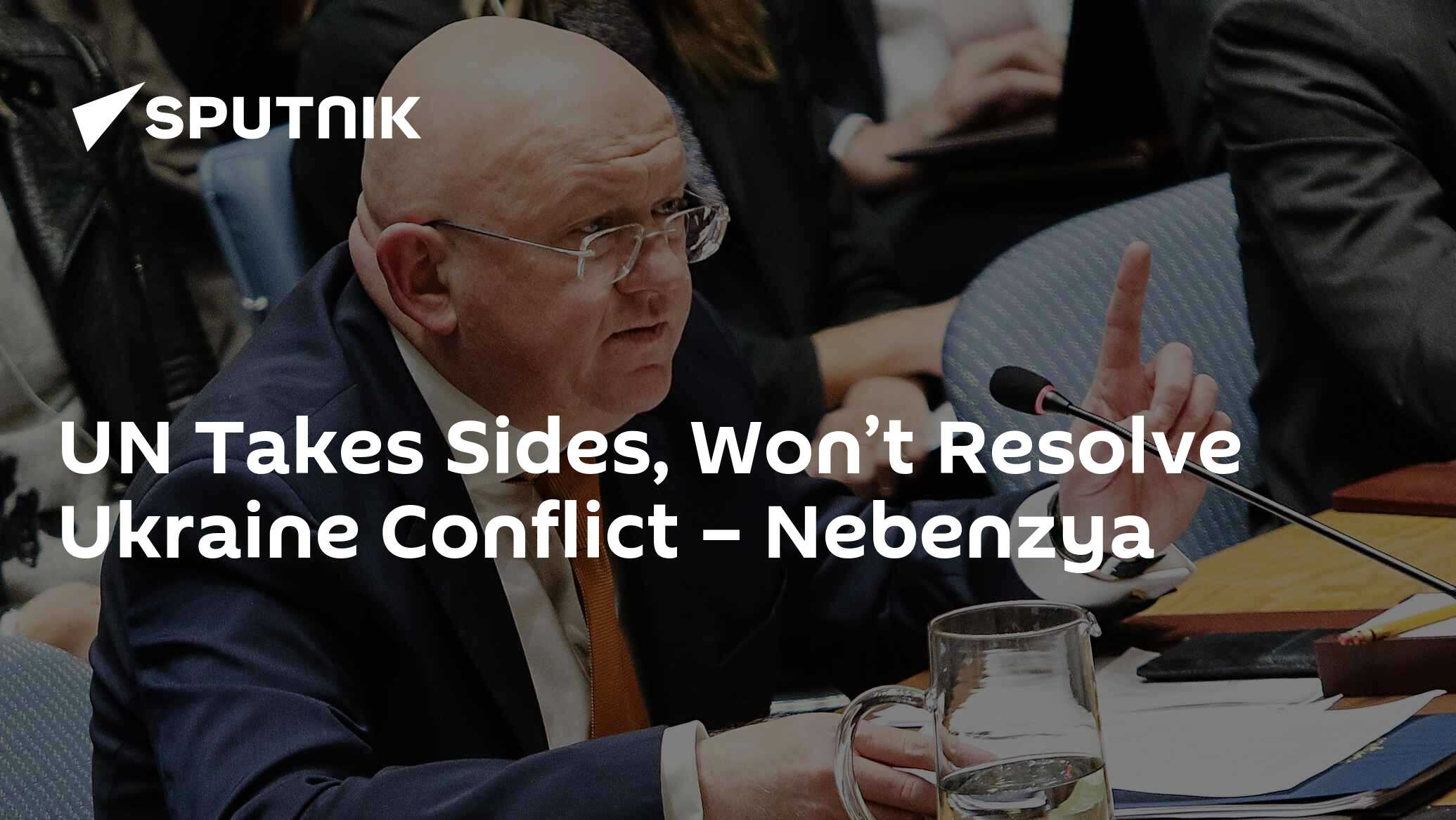 UN Takes Sides, Won’t Resolve Ukraine Conflict – Nebenzya