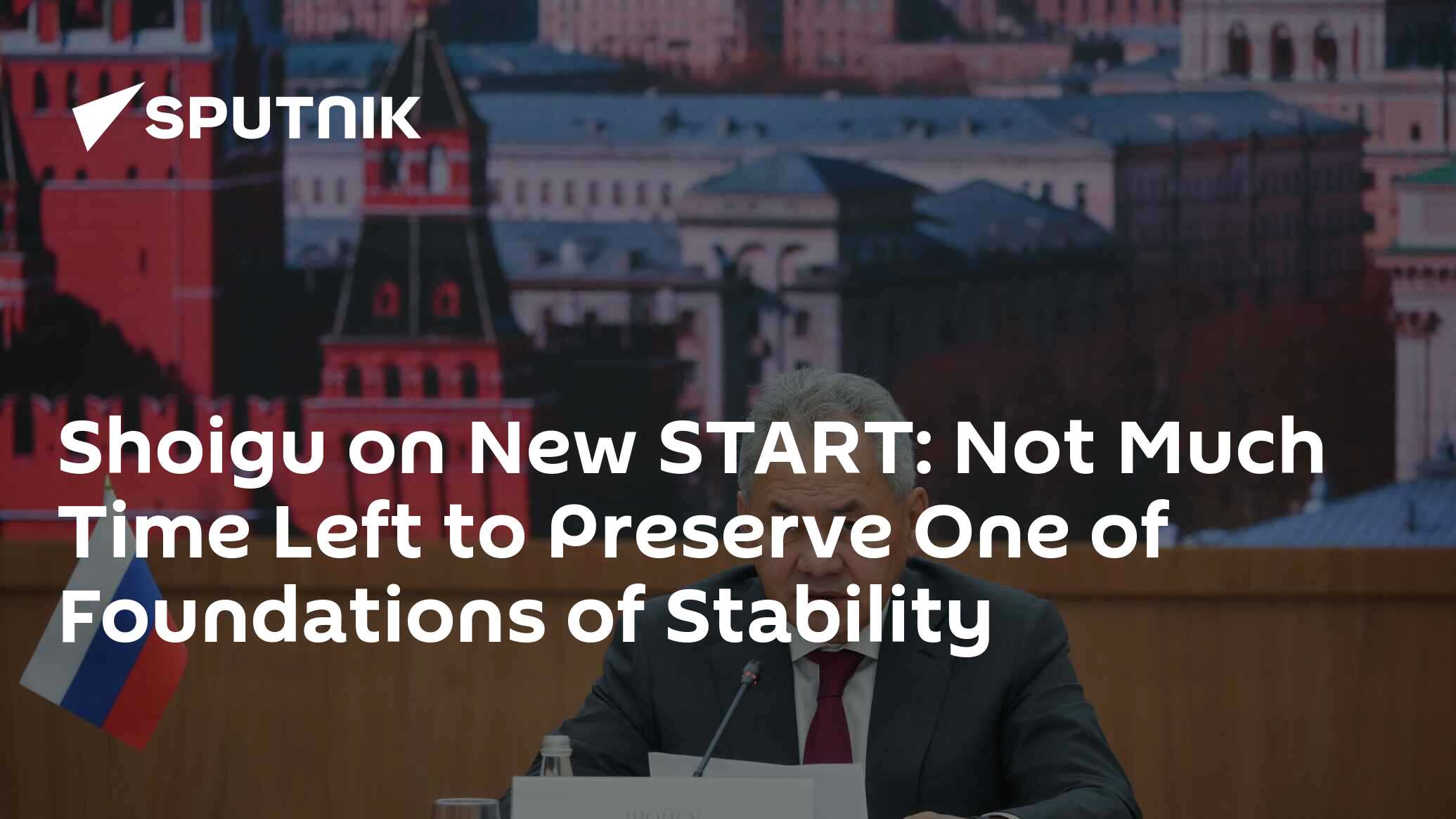Shoigu on New START: Not Much Time Left to Preserve One of Foundations of Stability