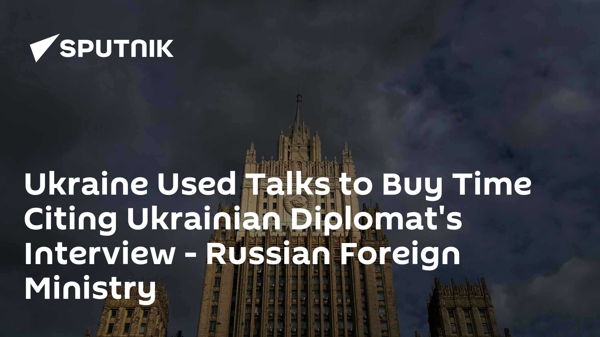 Ukraine Used Talks to Buy Time Citing Ukrainian Diplomat’s Interview