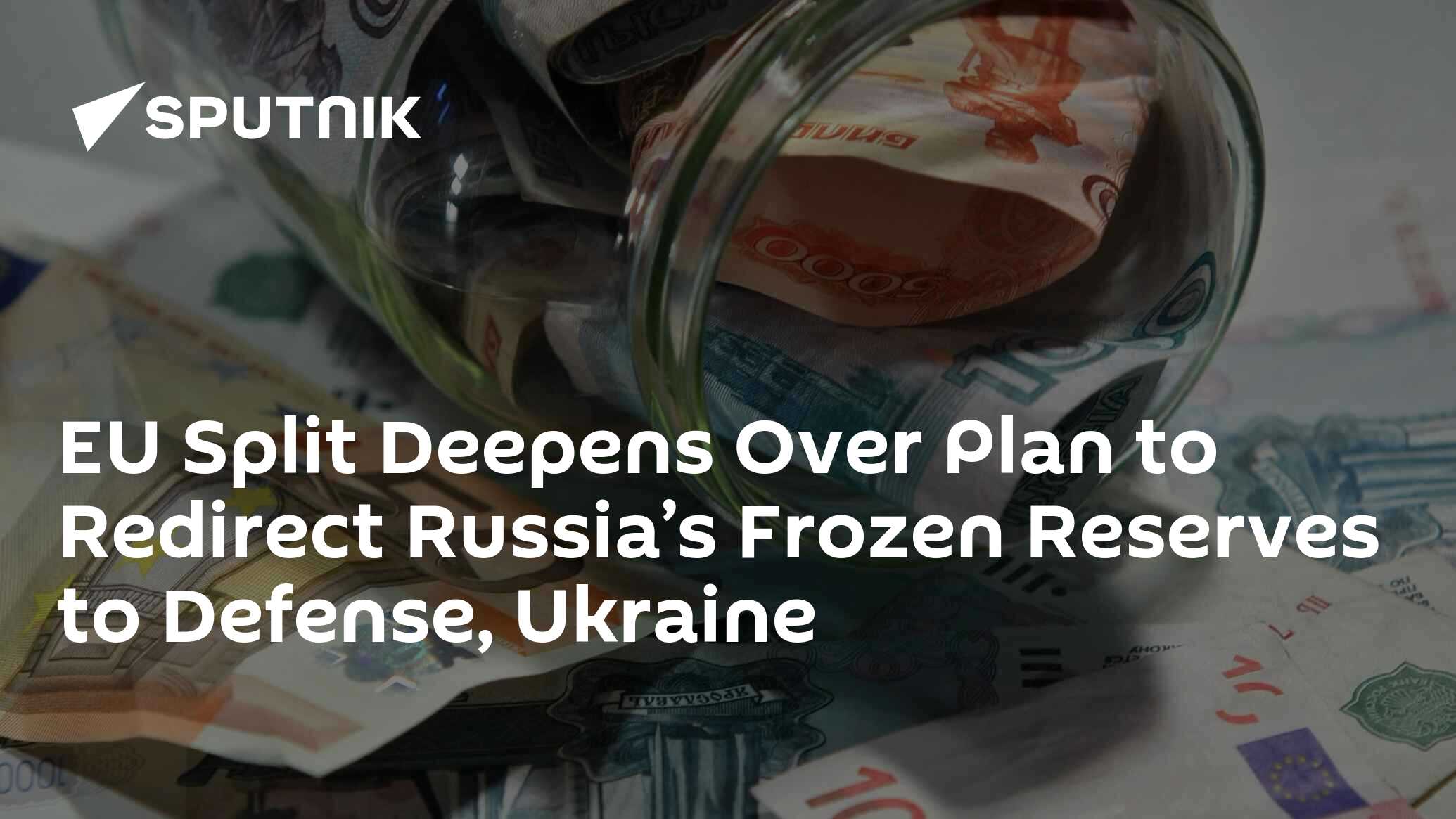 EU Split Deepens Over Plan to Redirect Russia’s Frozen Reserves to Defense, Ukraine
