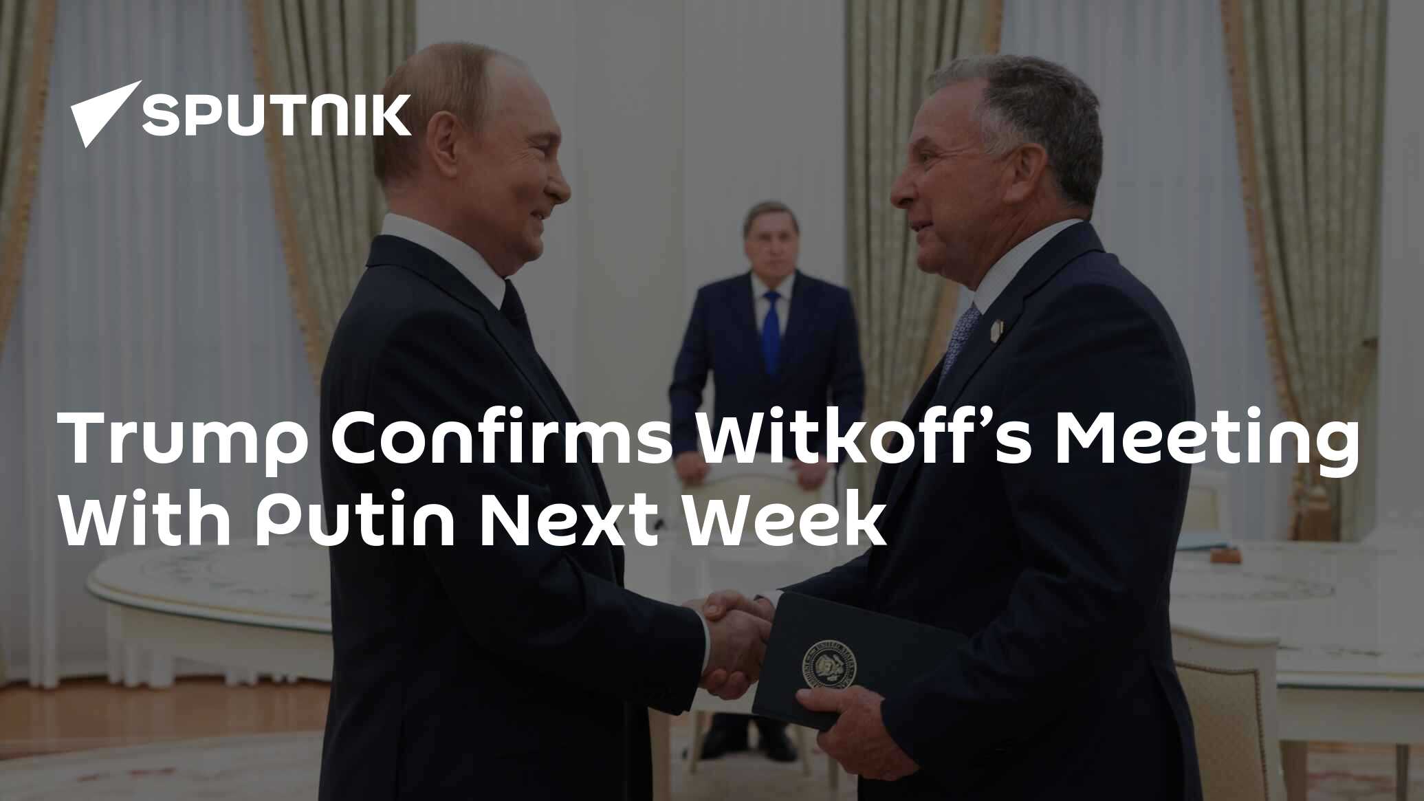 Trump Confirms Witkoff’s Meeting With Putin Next Week