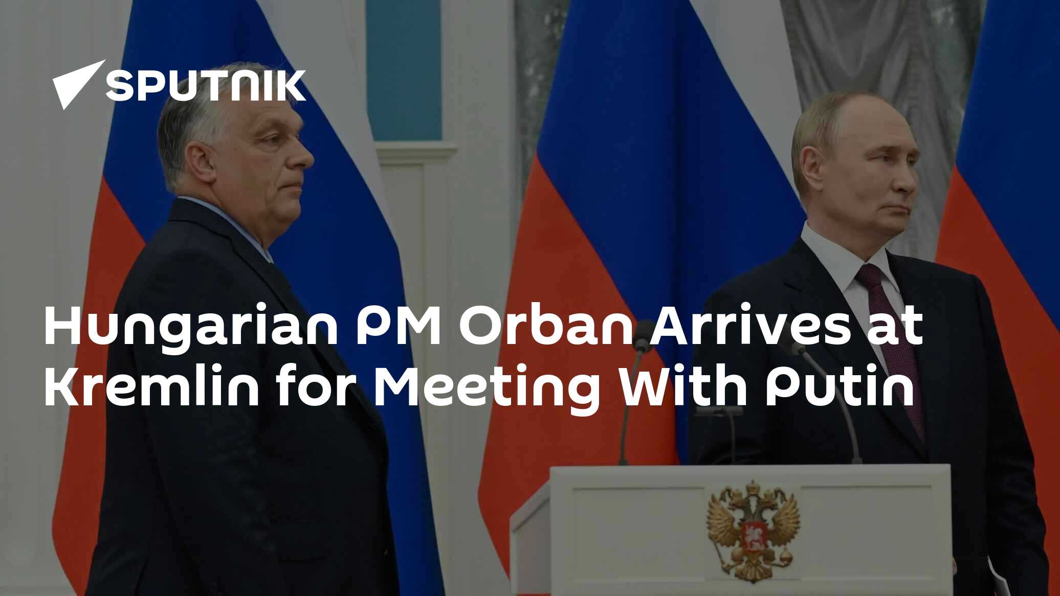 Hungarian PM Orban Arrives at Kremlin for Meeting With Putin