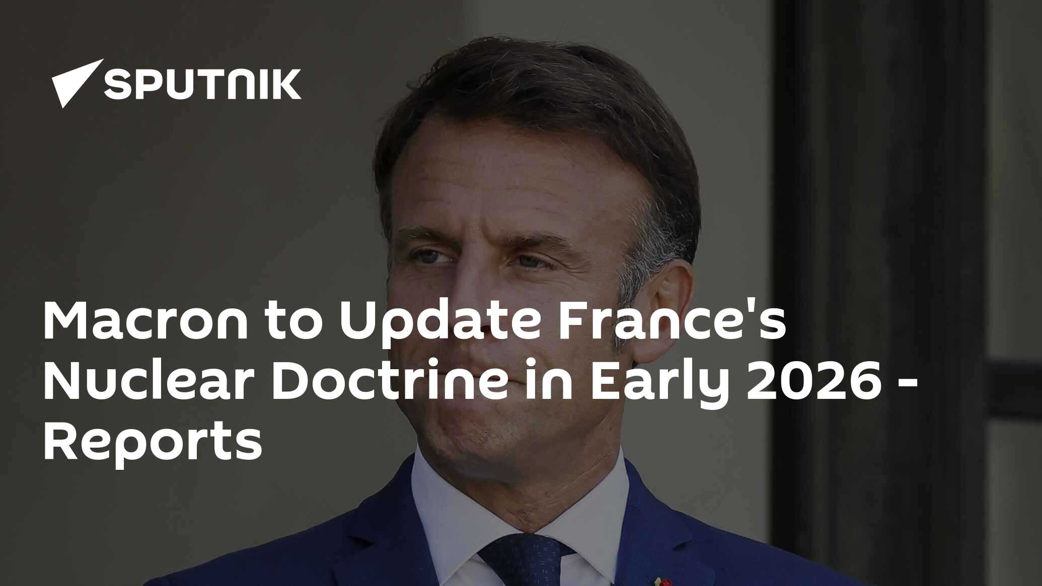 Macron to Update France's Nuclear Doctrine in Early 2026 - Reports