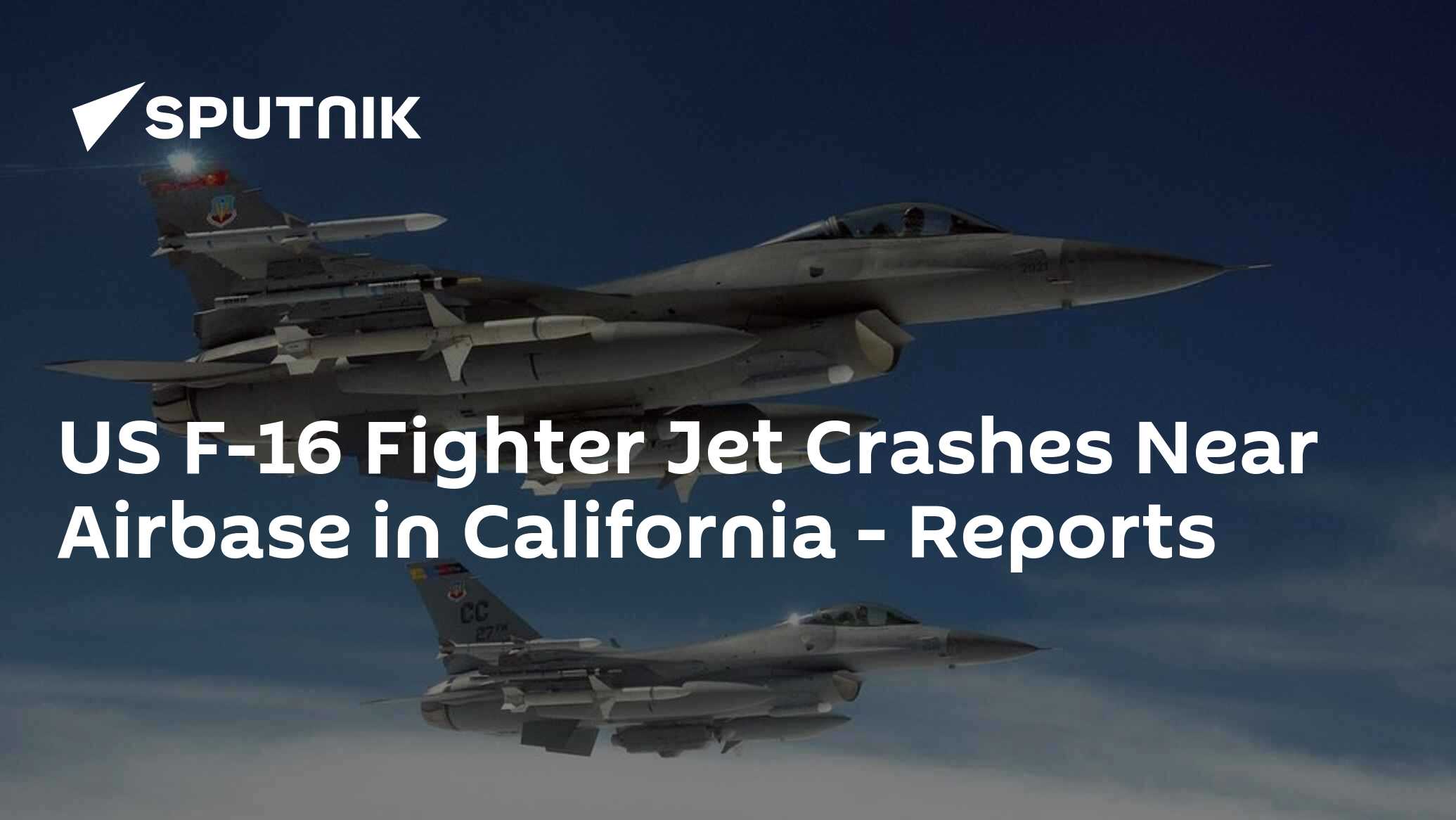 US F-16 Fighter Jet Crashes Near Airbase in California