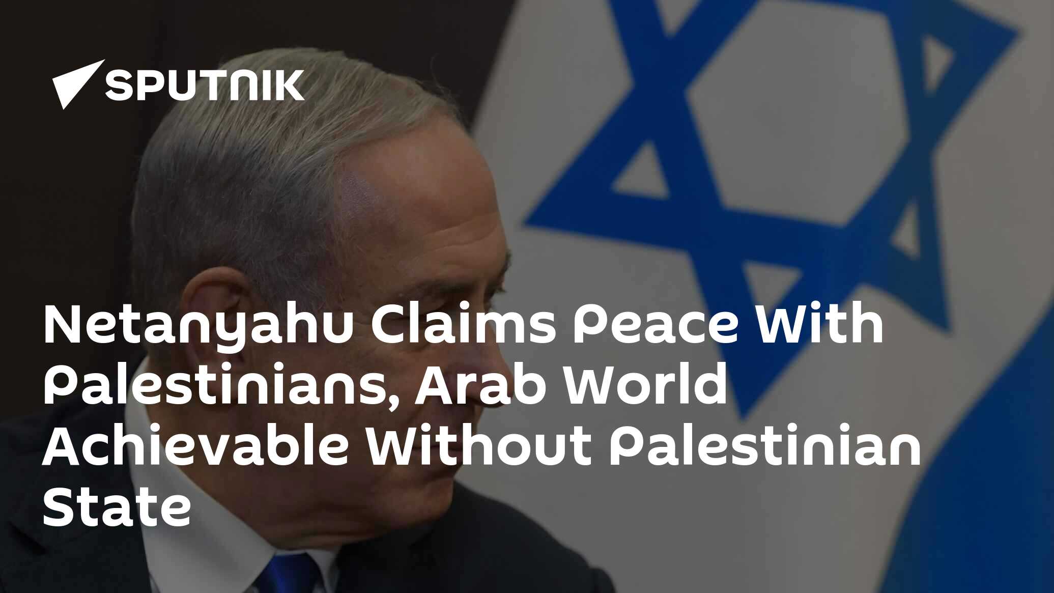Netanyahu Claims Peace With Palestinians, Arab World Achievable Without Palestinian State