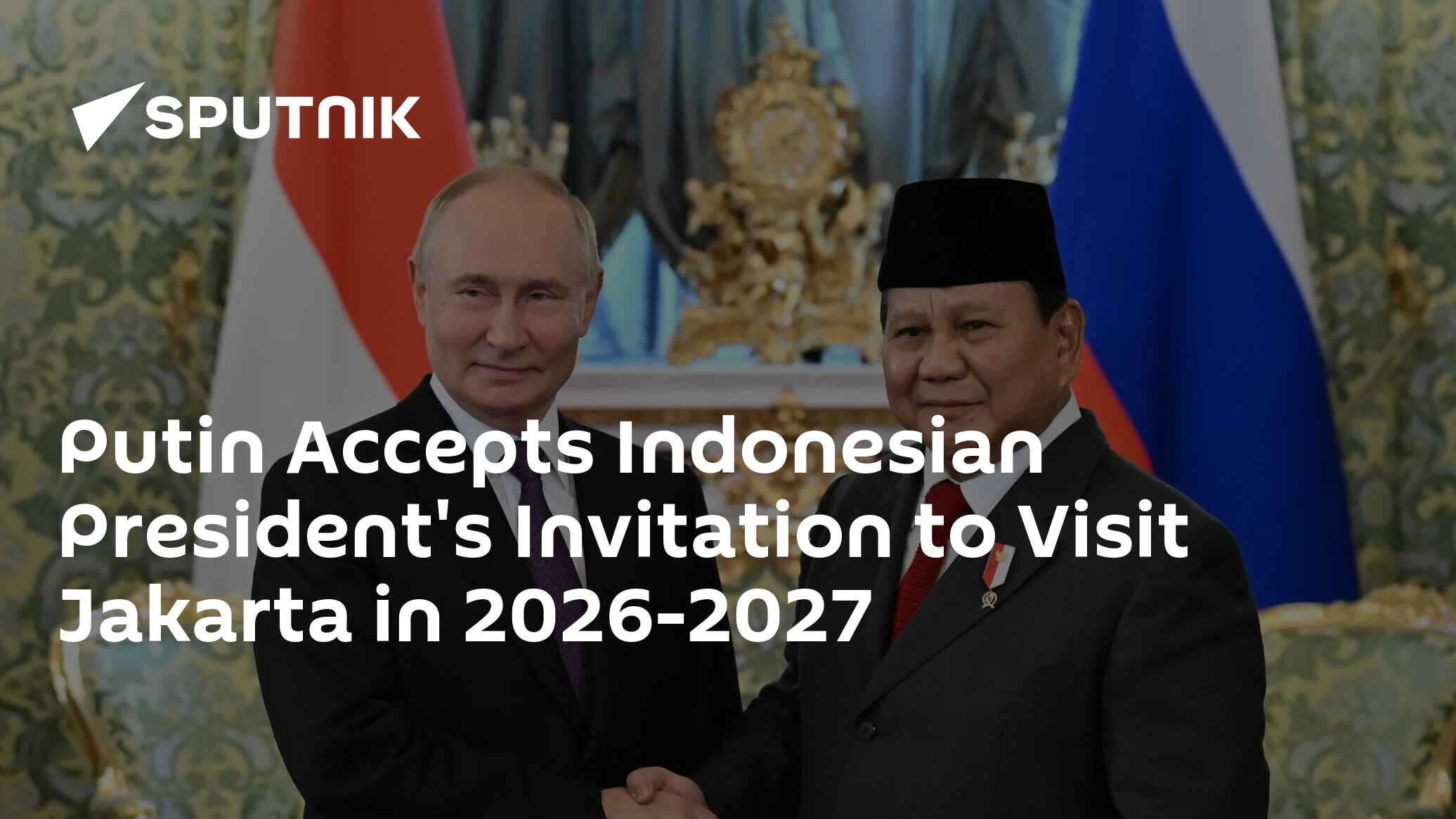 Putin Accepts Indonesian President's Invitation to Visit Jakarta in 2026-2027