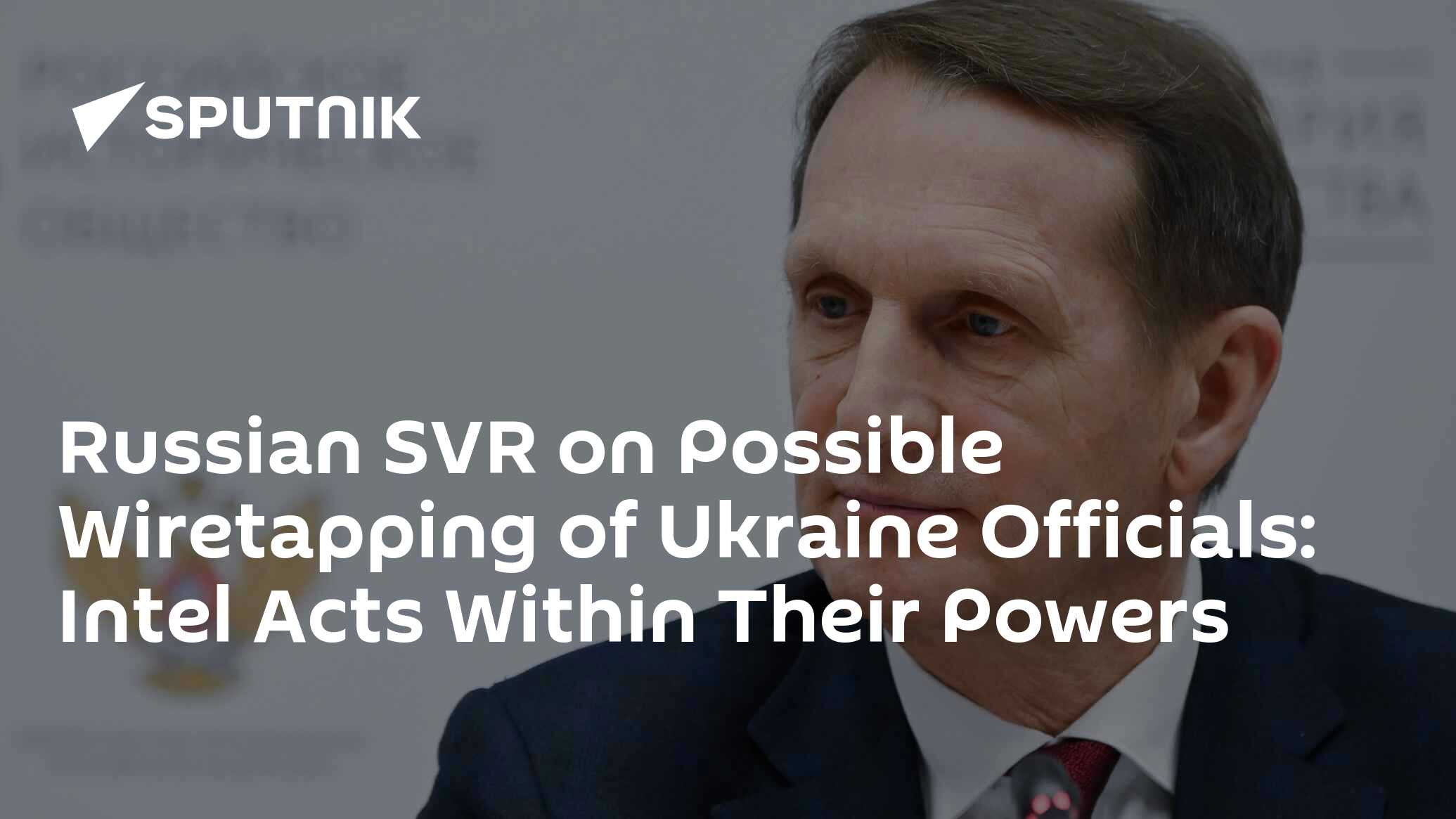 Russian SVR on Possible Wiretapping of Ukraine Officials: Intel Acts Within Their Powers