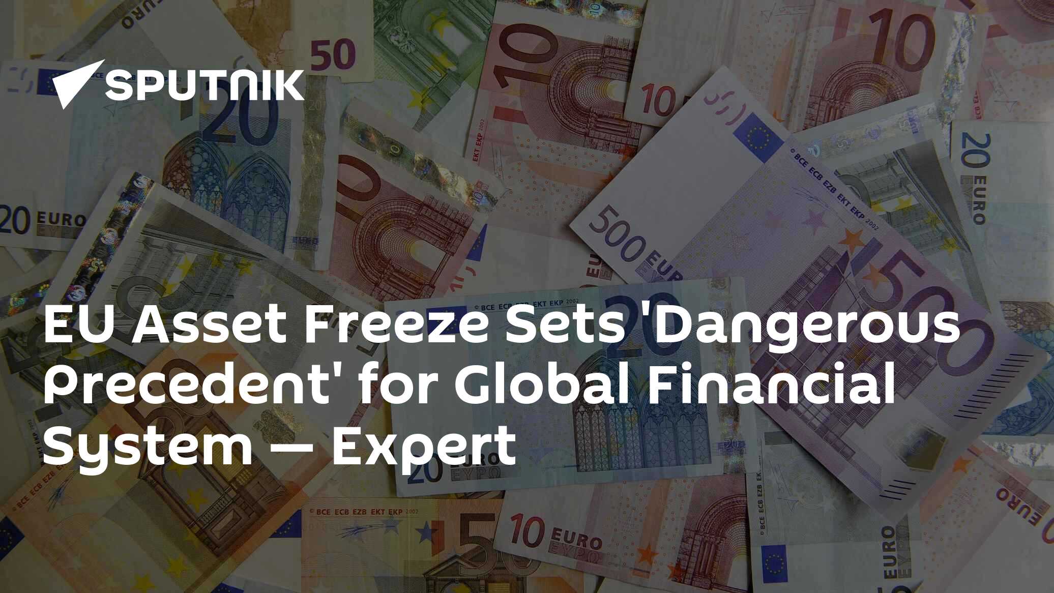 EU Asset Freeze Sets 'Dangerous Precedent' for Global Financial System — Expert