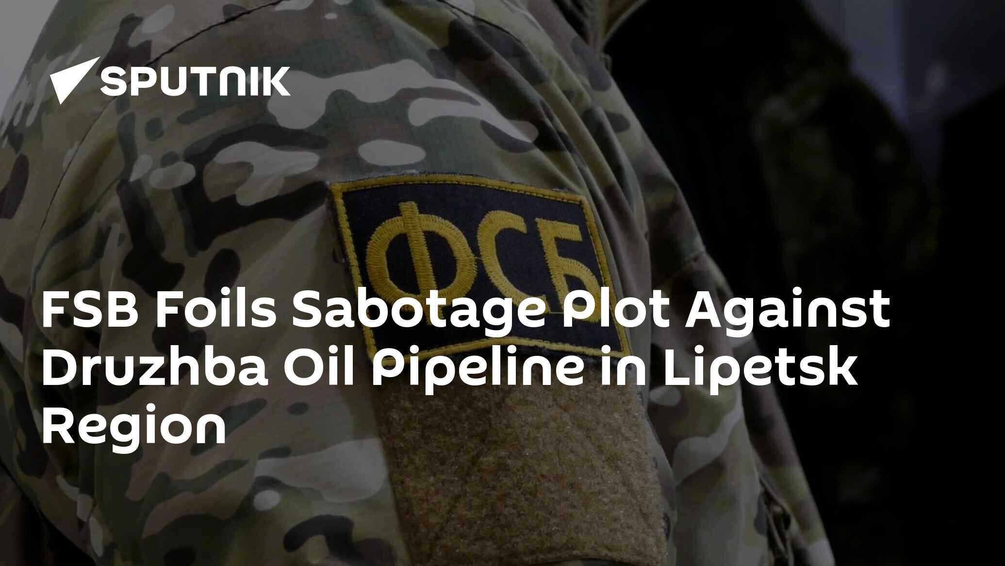 FSB Foils Sabotage Plot Against Druzhba Oil Pipeline in Lipetsk Region