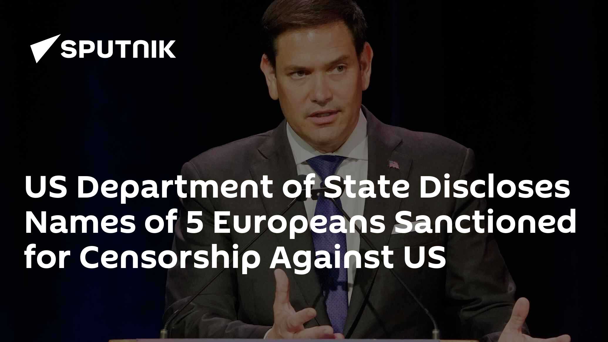 US Department of State Discloses Names of 5 Europeans Sanctioned for Censorship Against US