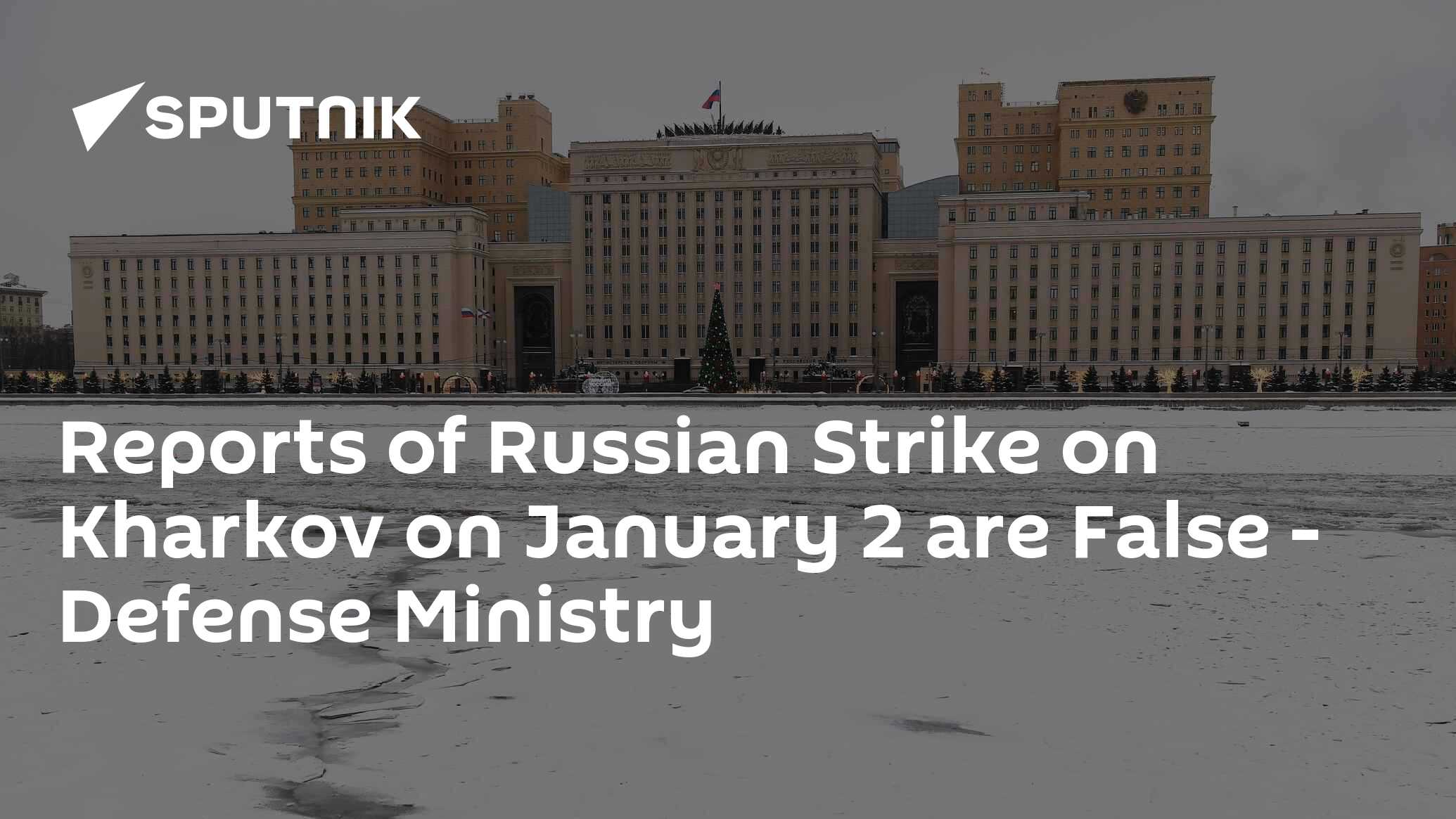 Reports of Russian Strike on Kharkov on January 2 are False