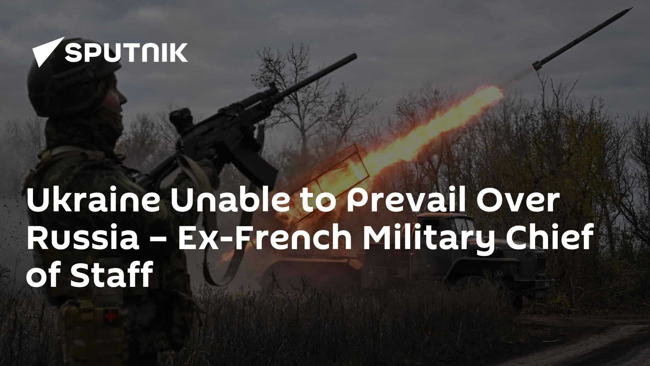 Ukraine Unable to Prevail Over Russia – Ex-French Military Chief of Staff