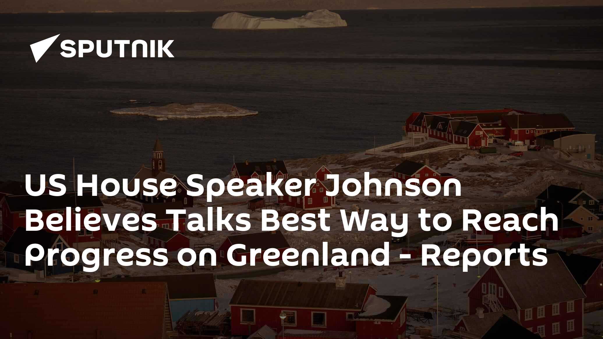 US House Speaker Johnson Believes Talks Best Way to Reach Progress on Greenland - Reports