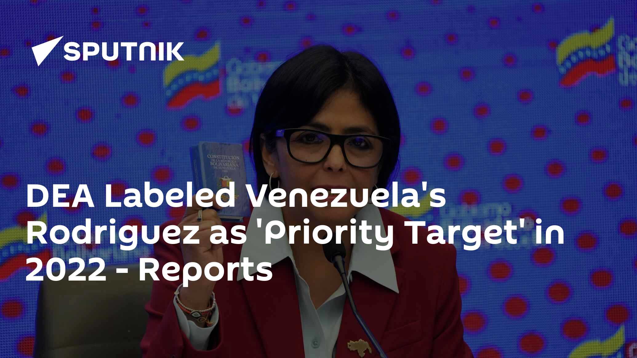 DEA Labeled Venezuela's Rodriguez as 'Priority Target' in 2022 - Reports