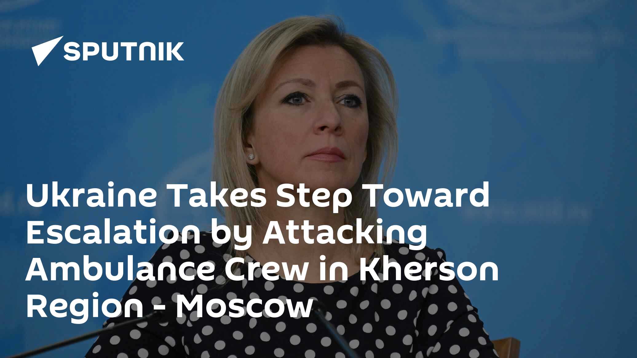 Ukraine Takes Step Toward Escalation by Attacking Ambulance Crew in Kherson Region - Moscow