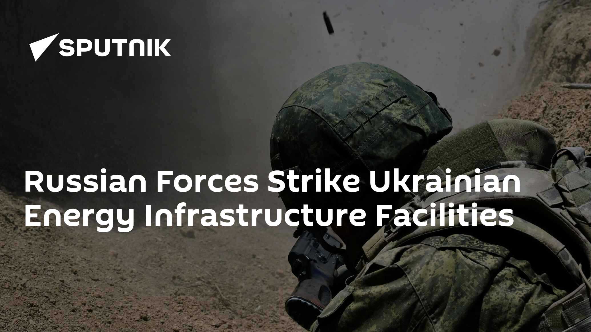 Russian Forces Strike Ukrainian Energy Infrastructure Facilities