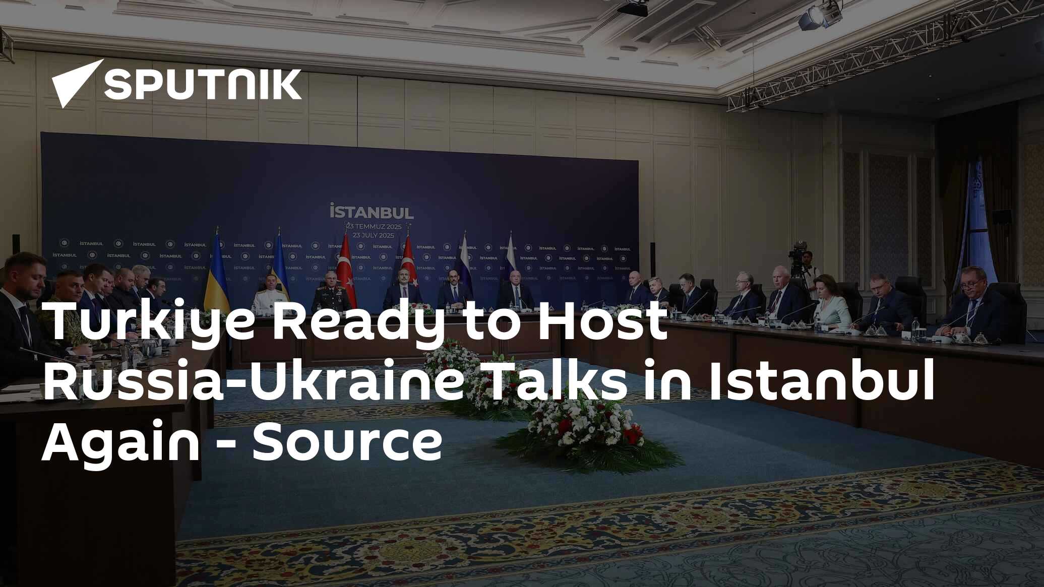 Turkiye Ready to Host Russia-Ukraine Talks in Istanbul Again - Source