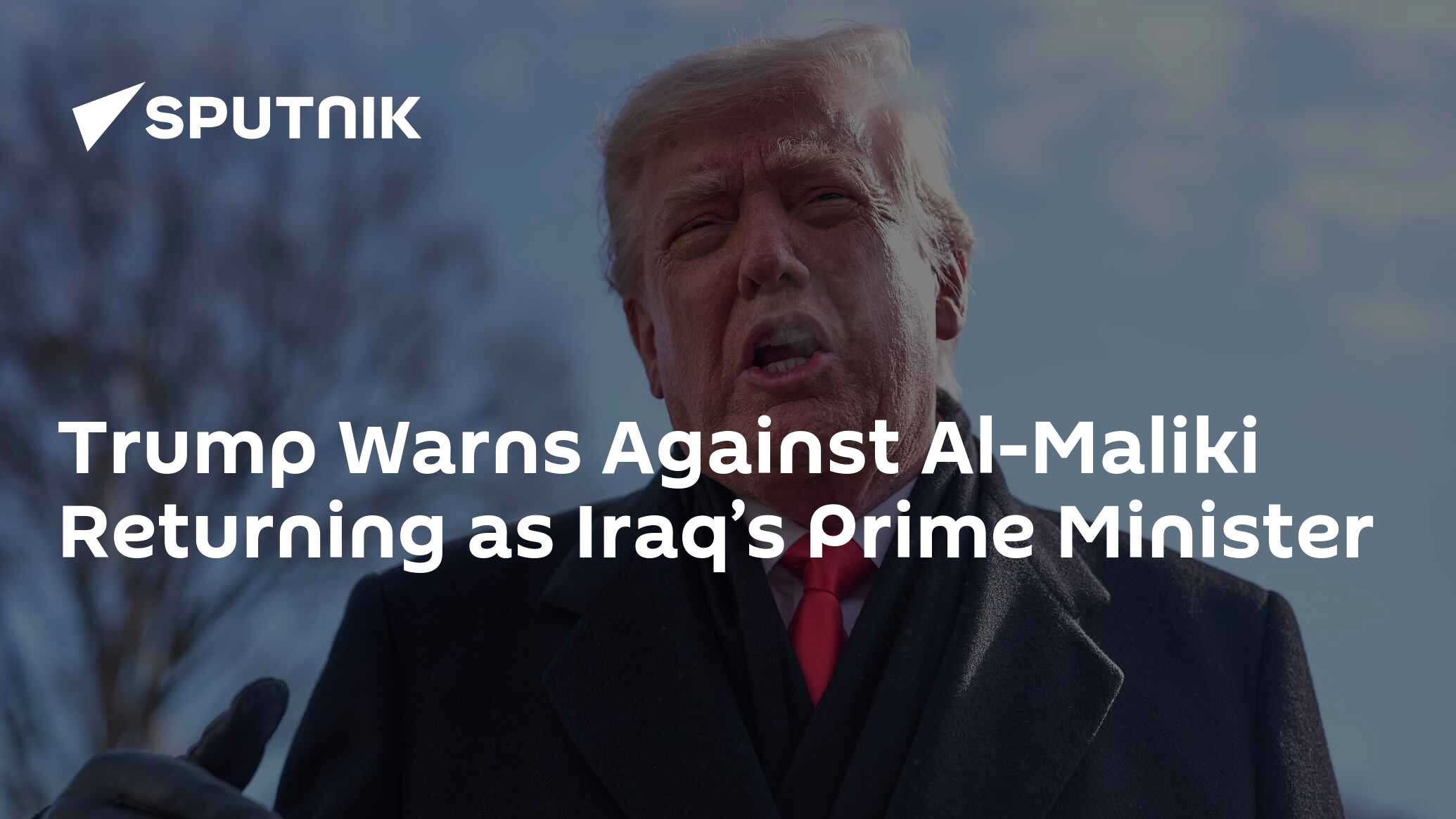 Trump Warns Against Al-Maliki Returning as Iraq’s Prime Minister
