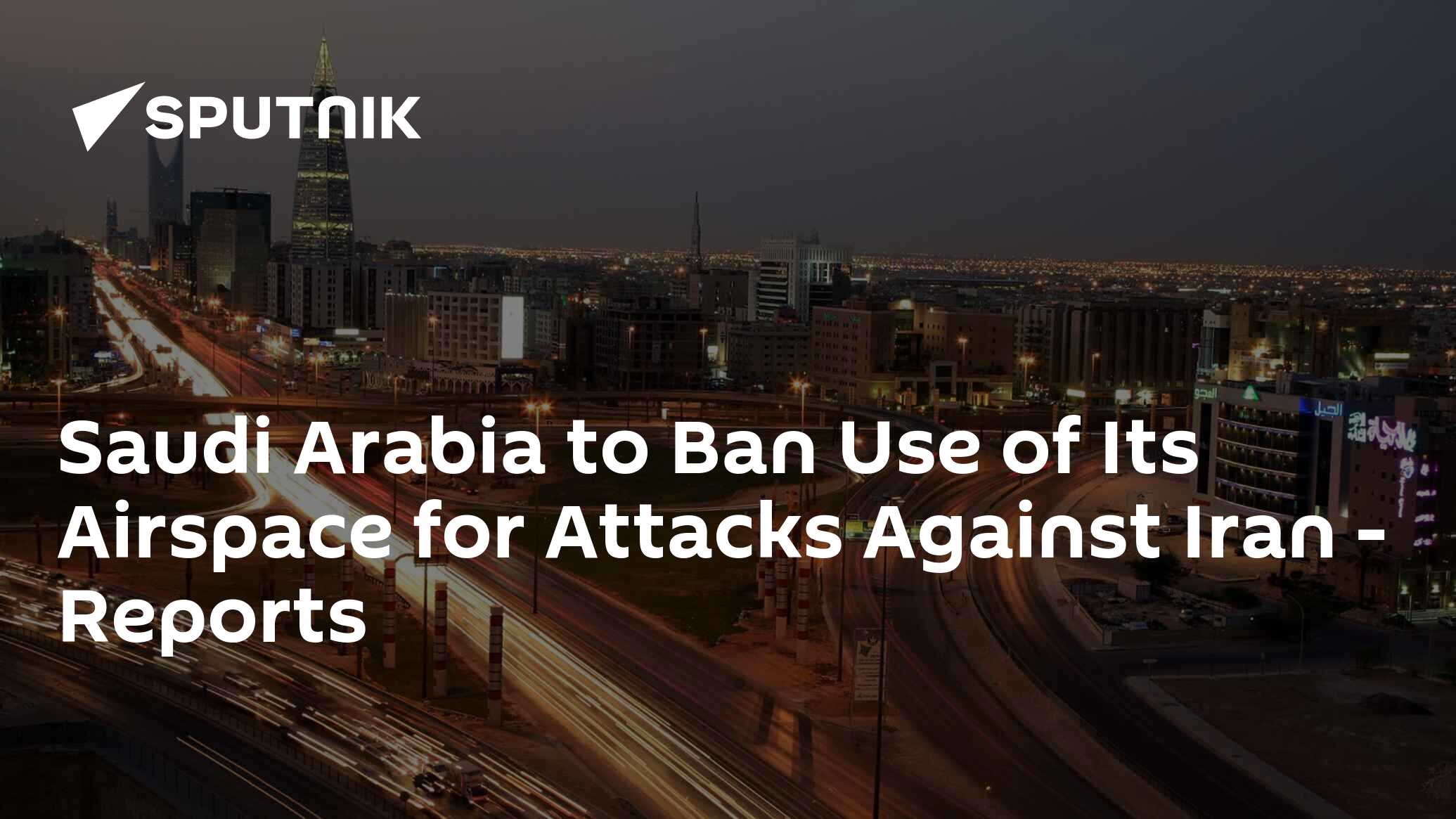 Saudi Arabia to Ban Use of Its Airspace for Attacks Against Iran - Reports