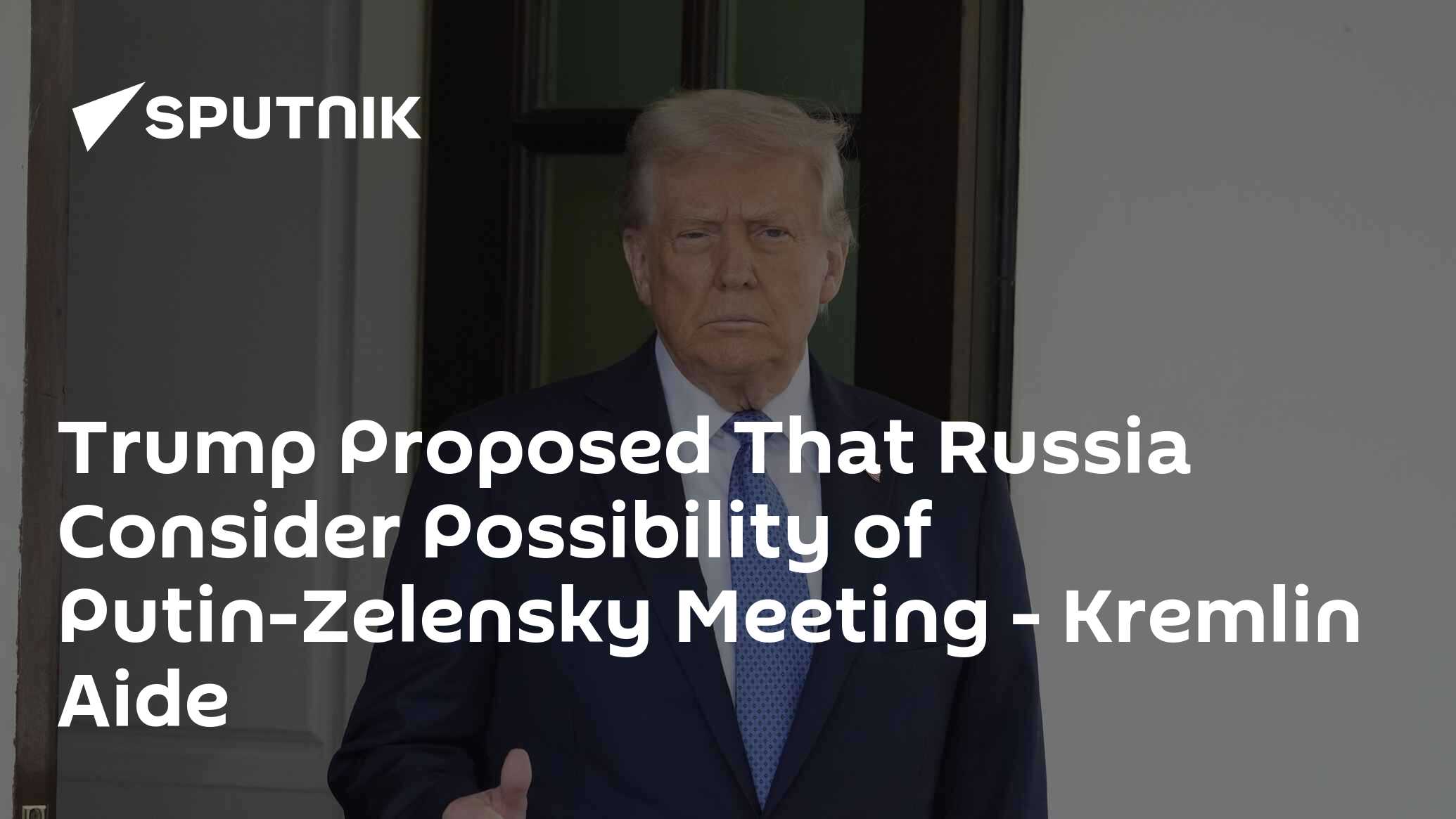Putin–Zelensky Meeting Discussed in Trump Calls - Kremlin Aide