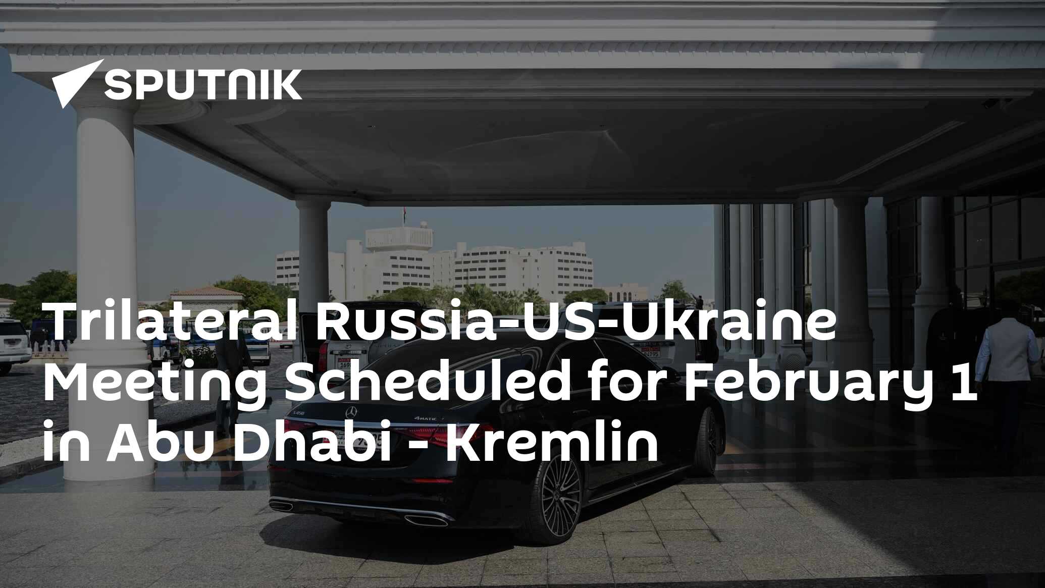 Trilateral Russia-US-Ukraine Meeting Scheduled for February 1 in Abu Dhabi - Kremlin