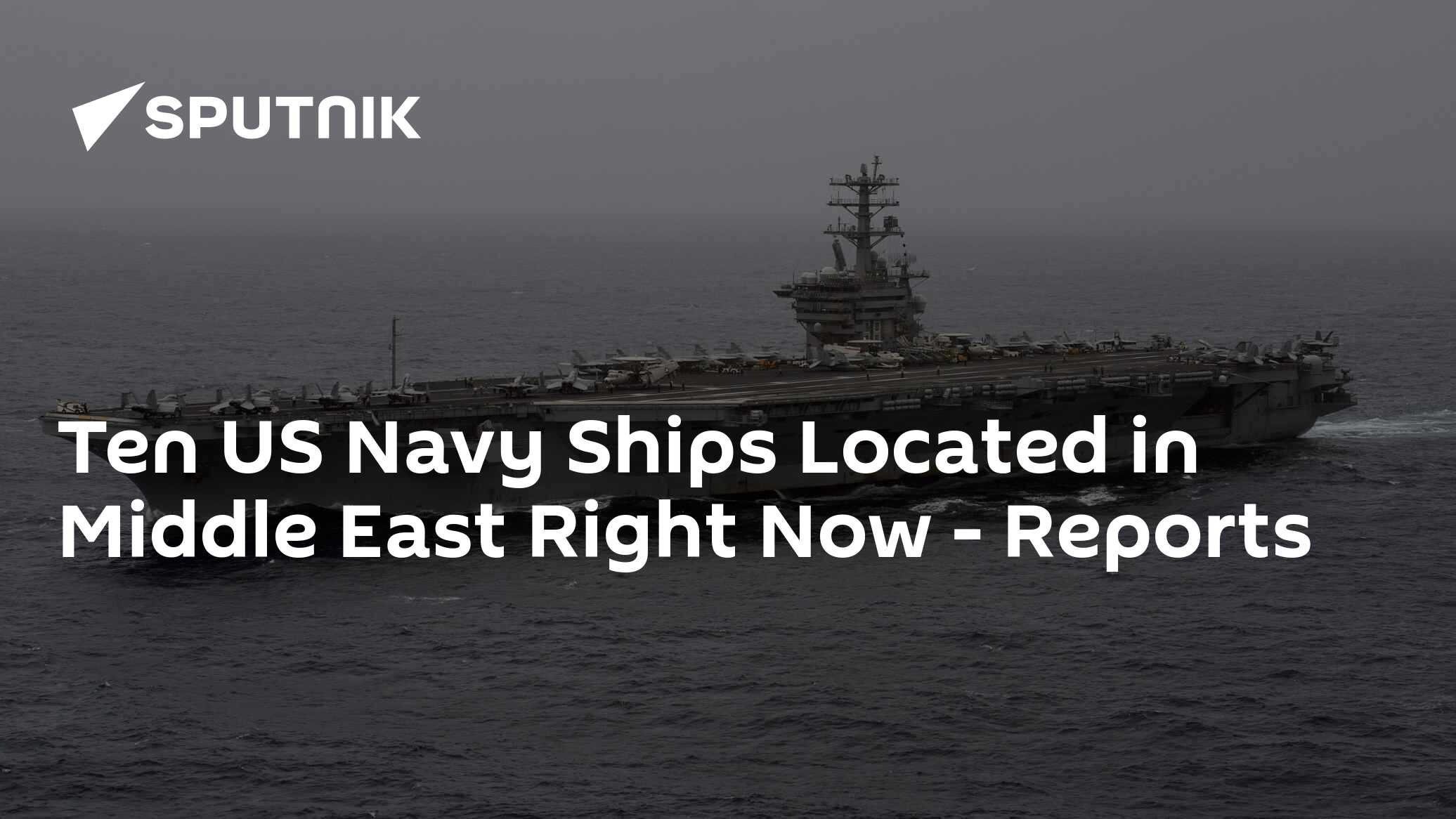Ten US Navy Ships Located in Middle East Right Now - Reports