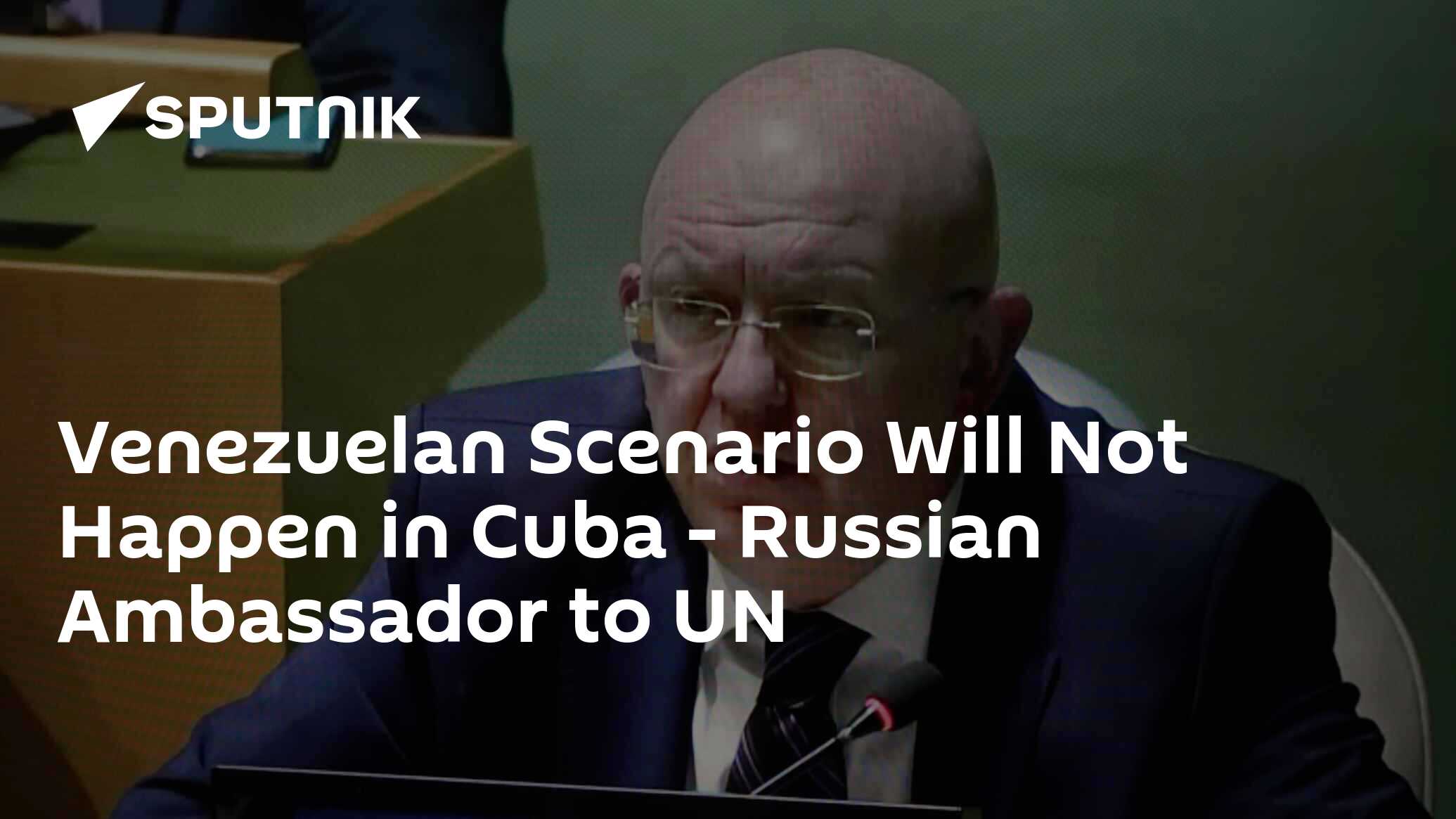 Venezuelan Scenario Will Not Happen in Cuba - Russian Ambassador to UN