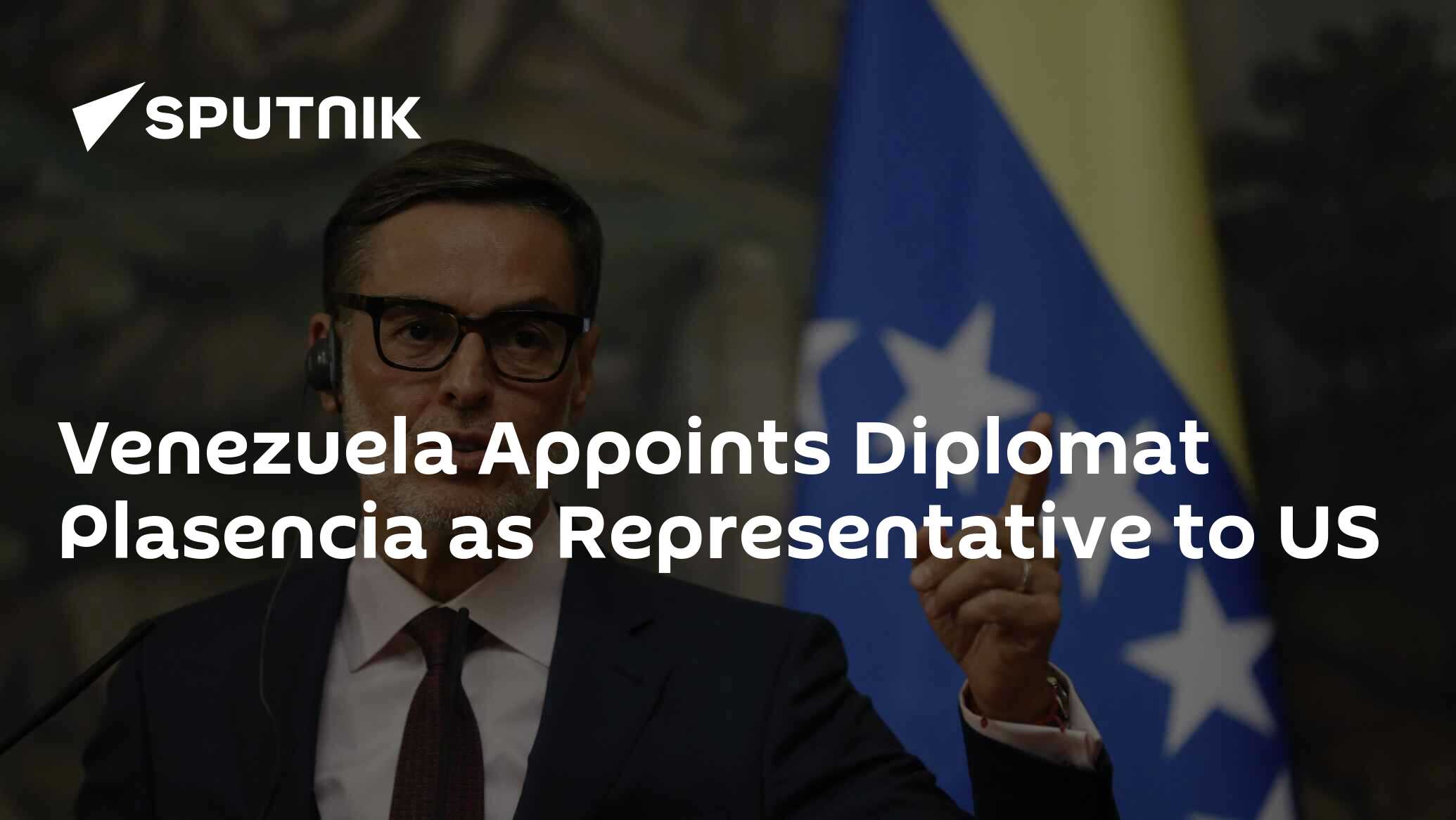 Venezuela Appoints Diplomat Plasencia as Representative to US