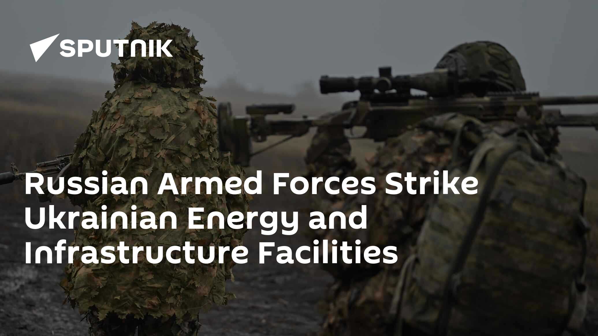 Russian Armed Forces Strike Ukrainian Energy and Infrastructure Facilities