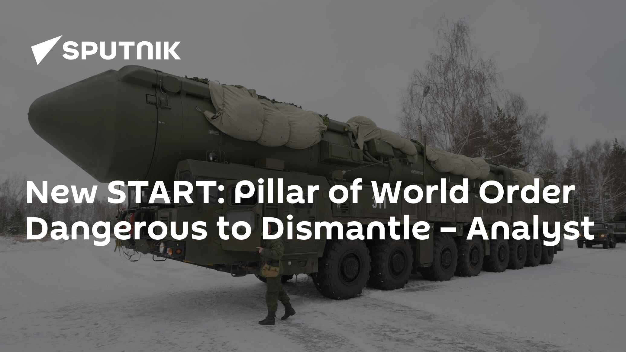 New START: Pillar of World Order Dangerous to Dismantle – Analyst