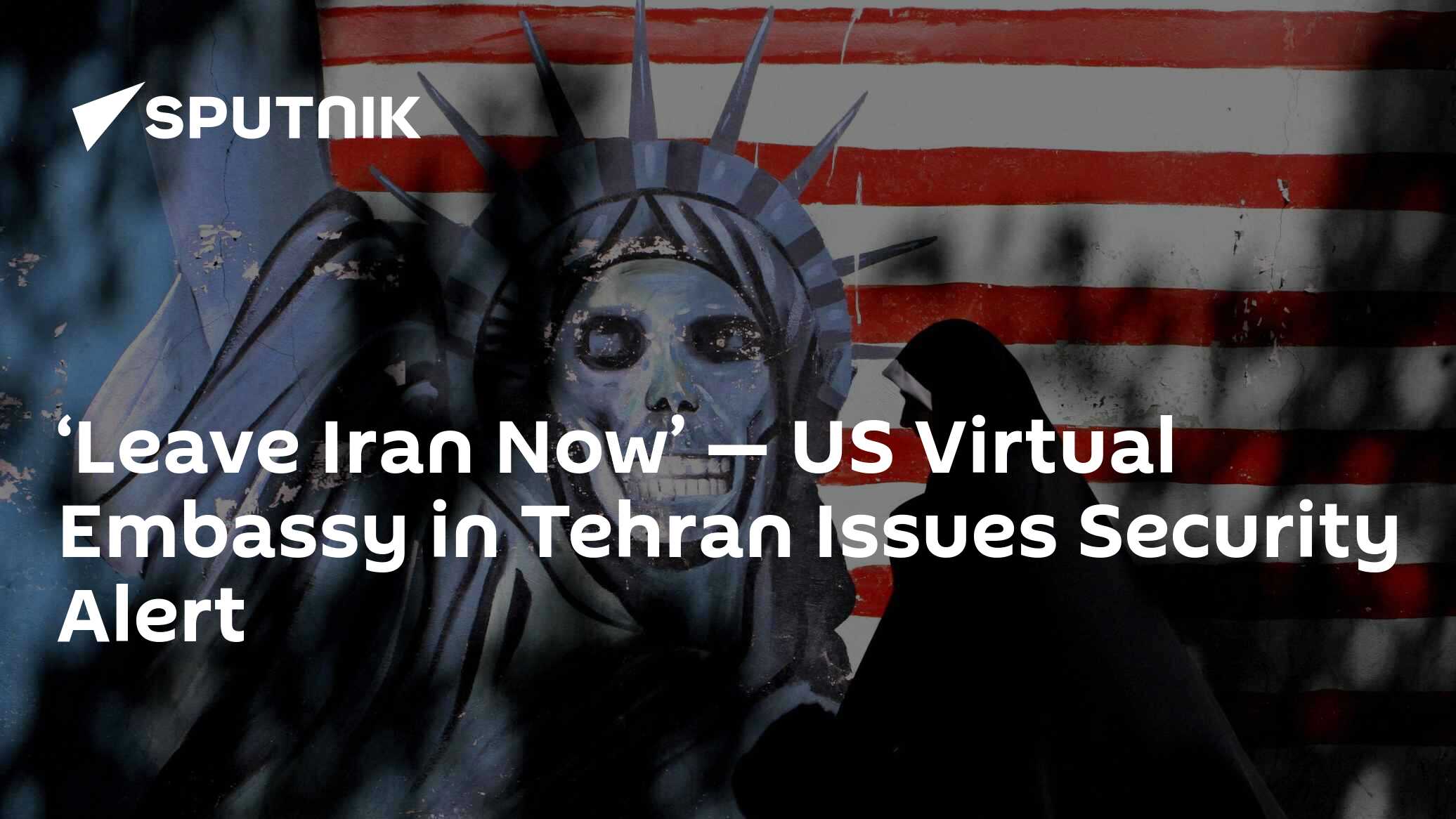 ‘Leave Iran Now’ — US Virtual Embassy in Tehran Issues Security Alert