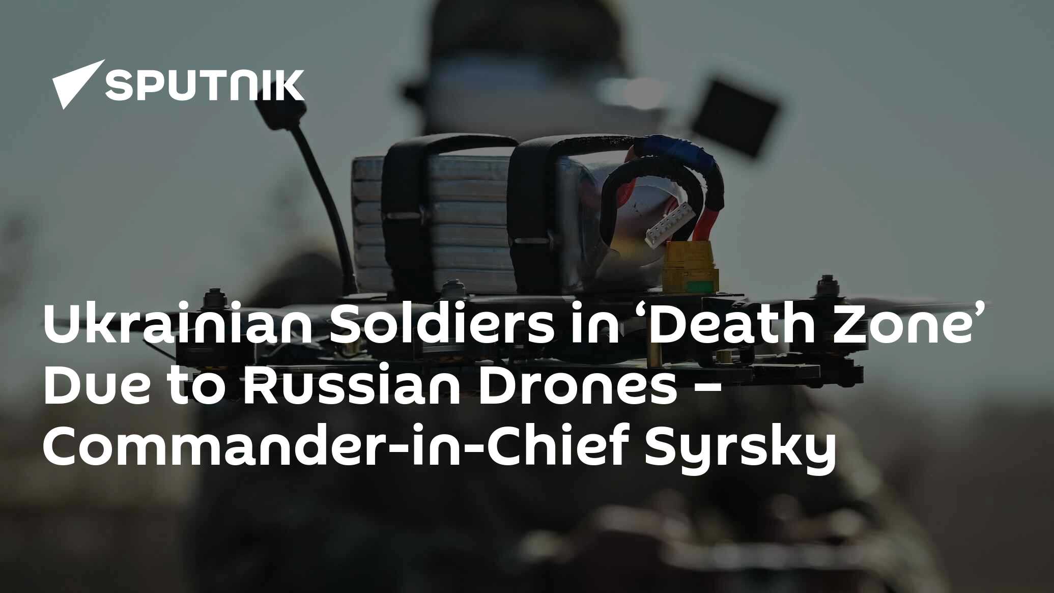 Ukrainian Soldiers in ‘Death Zone’ Due to Russian Drones – Commander-in-Chief Syrsky