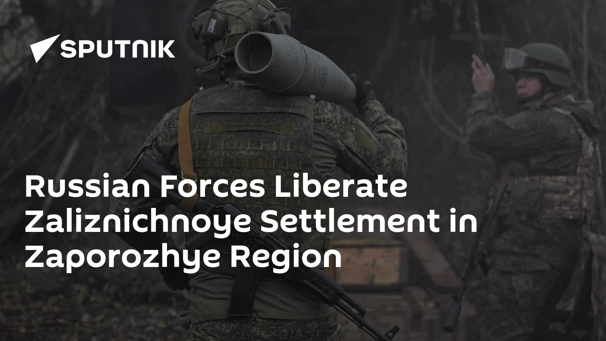 Russian Forces Liberate Zaliznichnoye Settlement in Zaporozhye Region