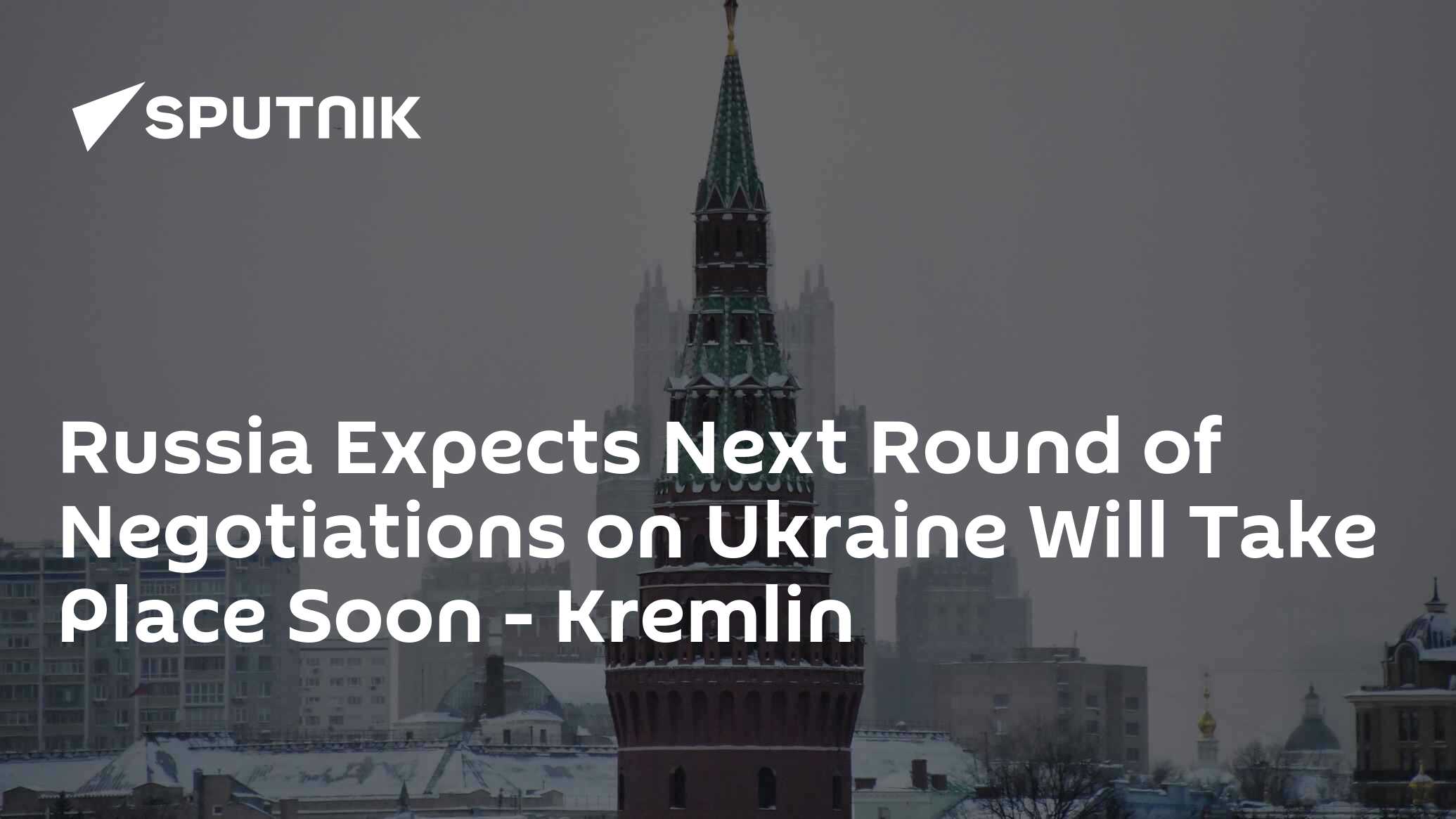 Russia Expects Next Round of Negotiations on Ukraine Will Take Place Soon - Kremlin