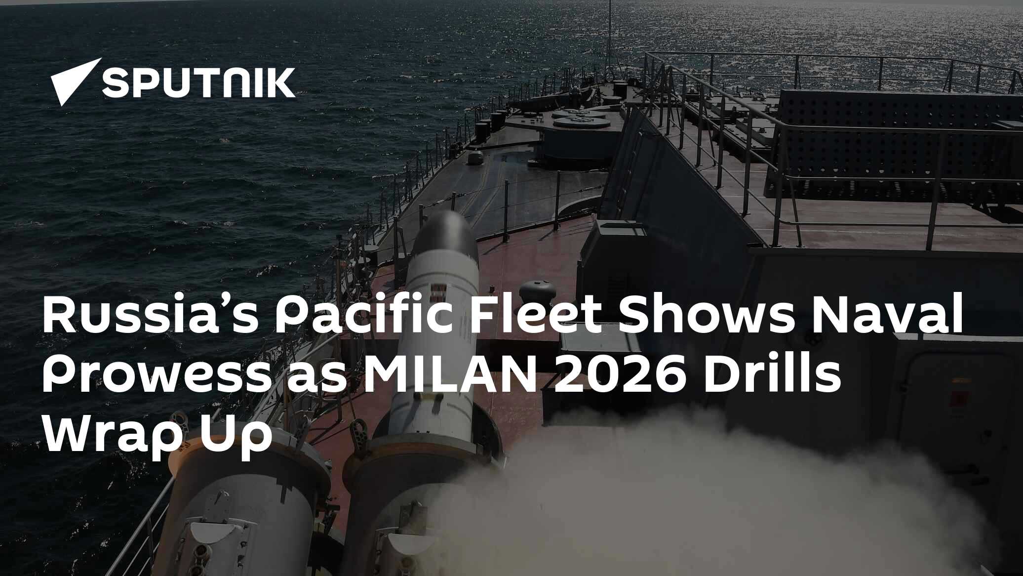 Russia’s Pacific Fleet Shows Naval Prowess as MILAN 2026 Drills Wrap Up