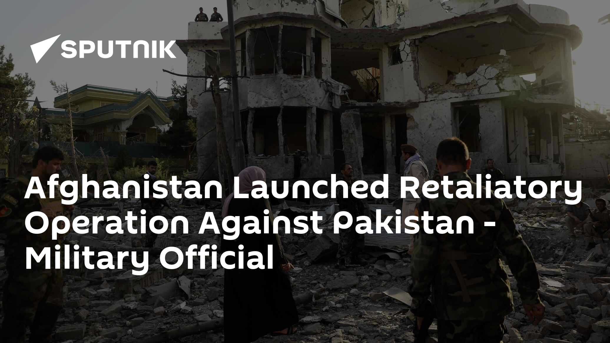 Afghanistan Launches 'Retaliatory Operation' Against Pakistan - Military Official