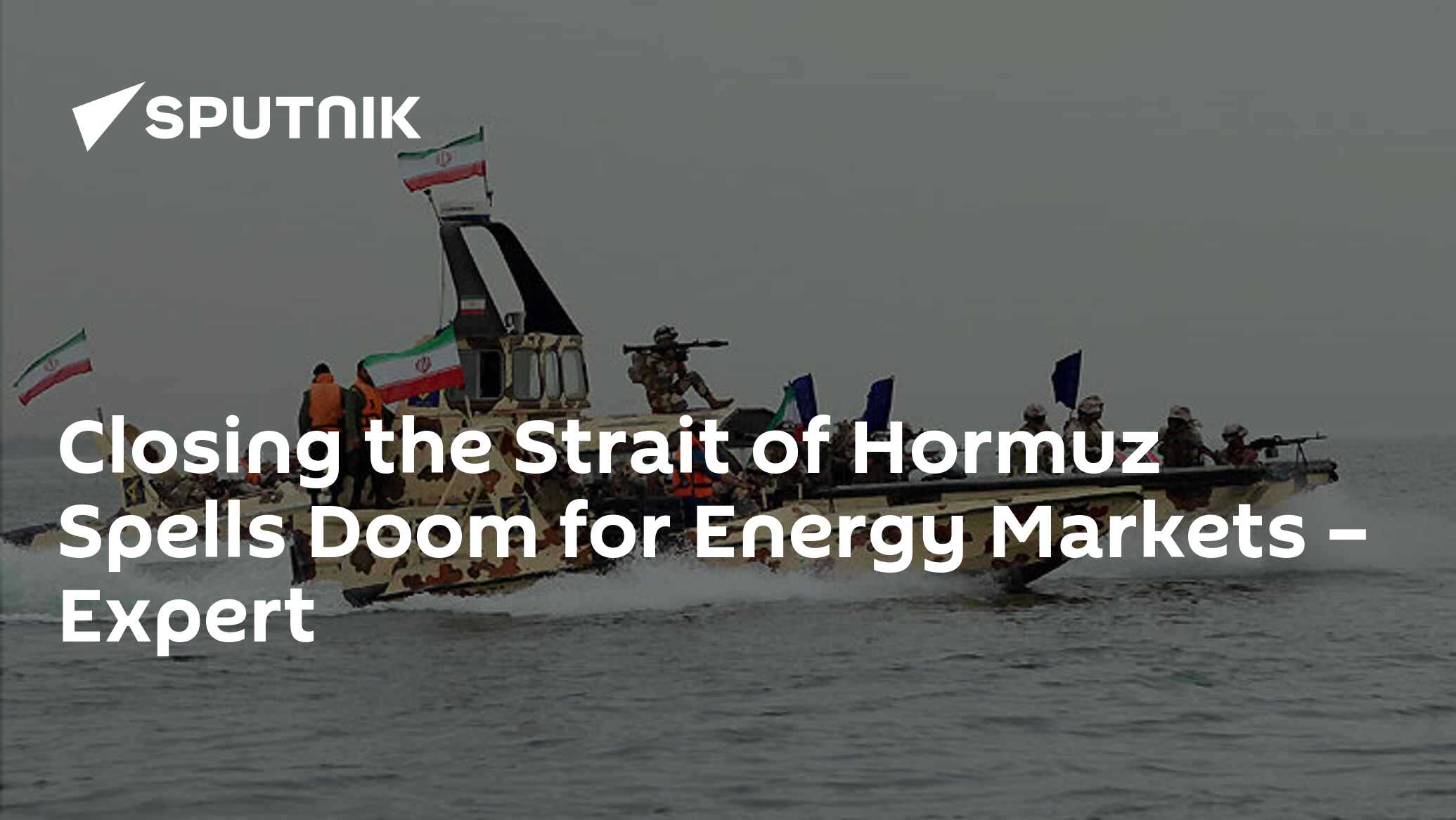 Closing the Strait of Hormuz Spells Doom for Energy Markets – Expert