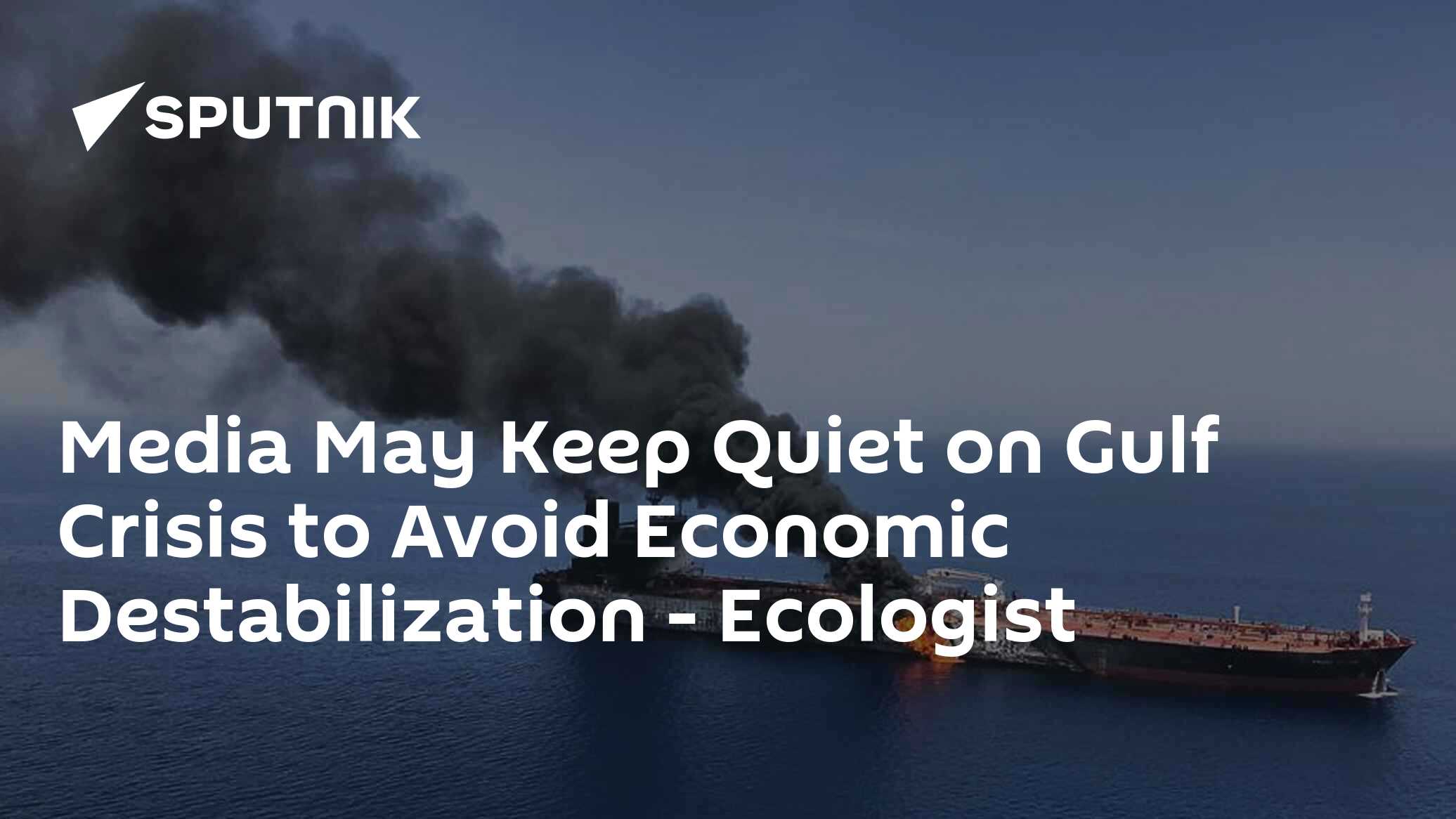 Media May Keep Quiet on Gulf Crisis to Avoid Economic Destabilization - Ecologist
