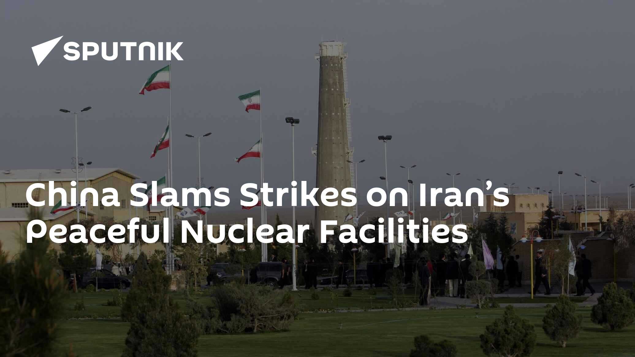 China Slams Strikes on Iran’s Peaceful Nuclear Facilities